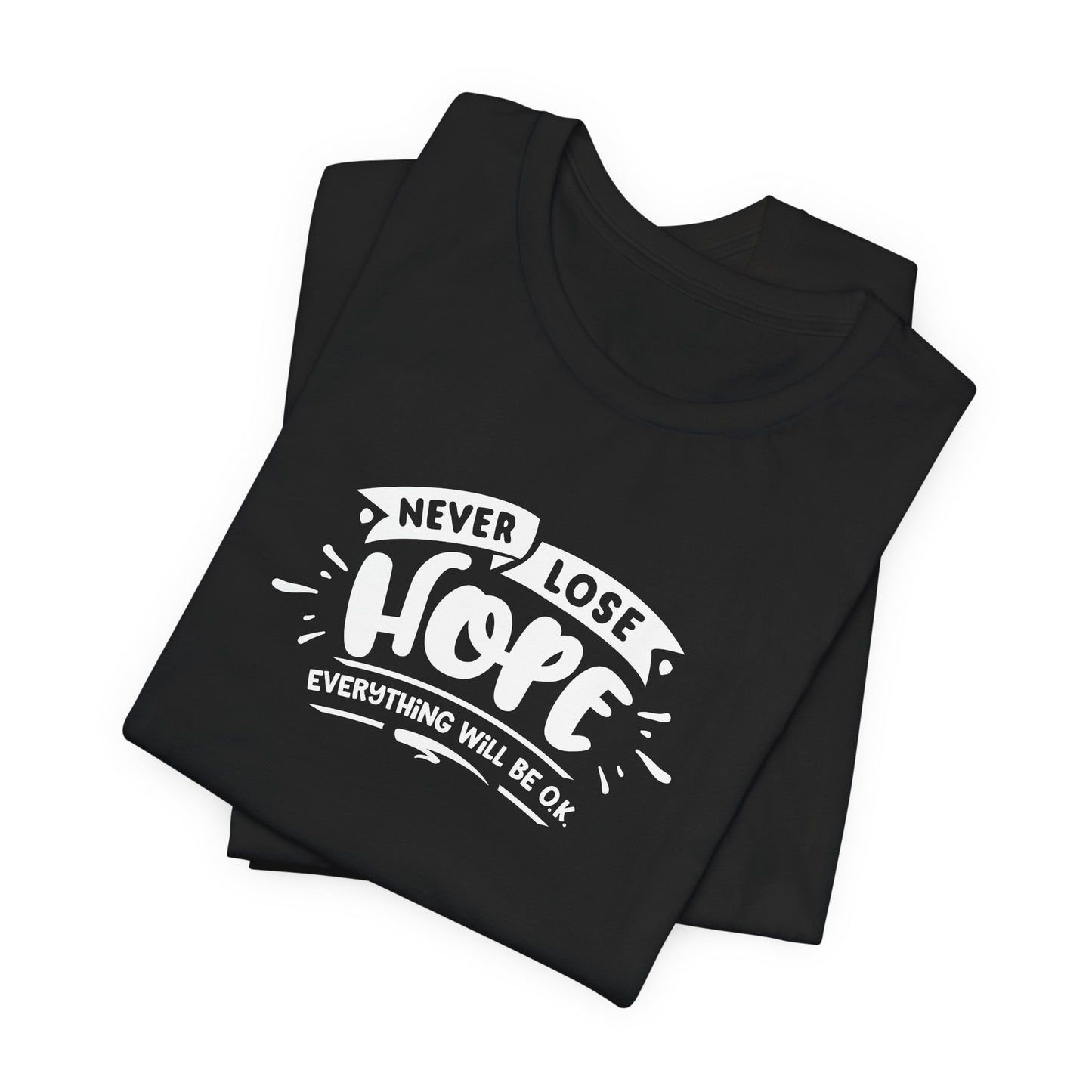 Never Lose Hope Everything Will Be Ok Unisex Jersey Short Sleeve Tee