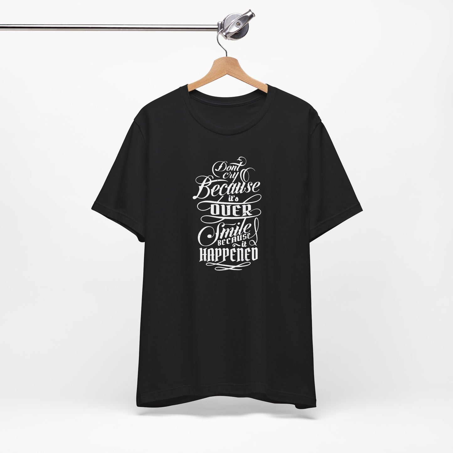 Don't Cry Because It's Over Smile Because It Happened Unisex Jersey Short Sleeve Tee