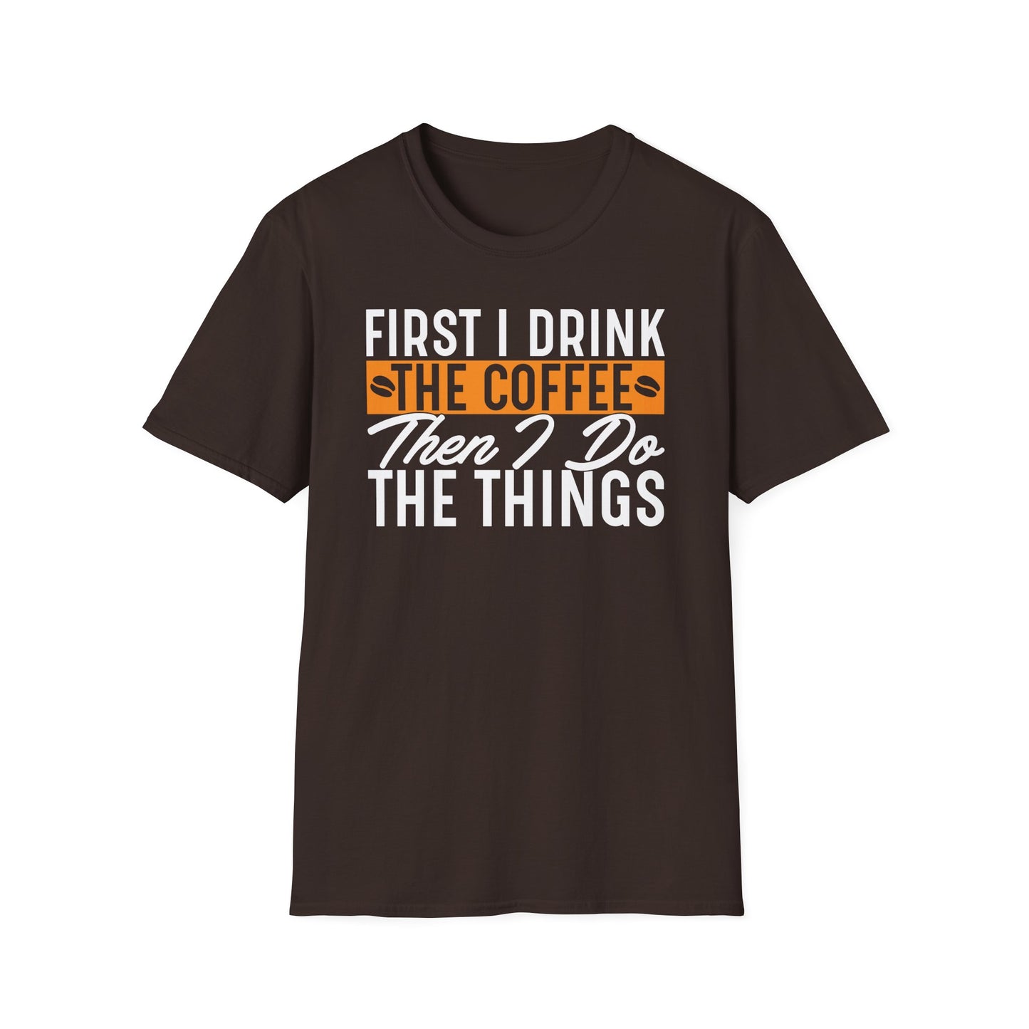 First I Drink The Coffee Then I Do The Things Softstyle T-Shirt