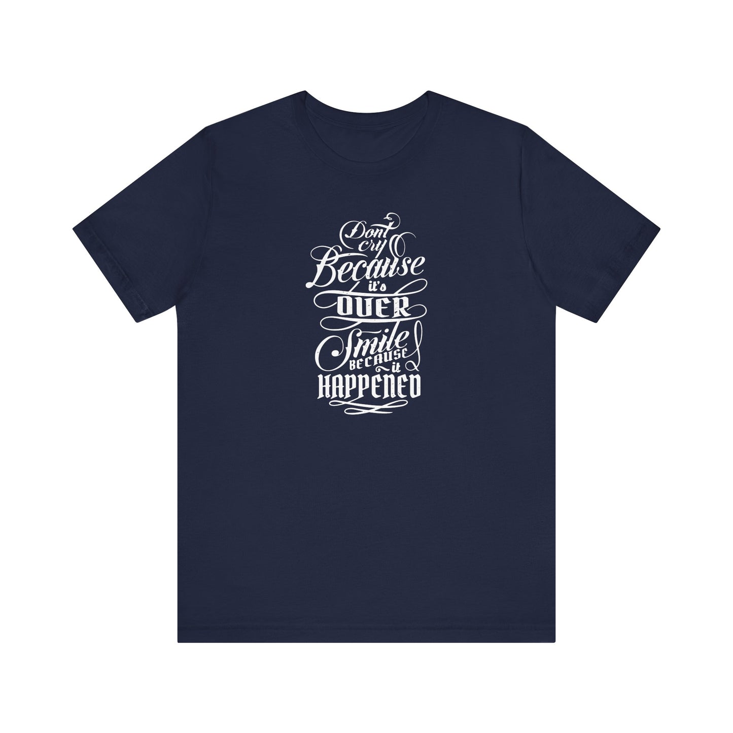 Don't Cry Because It's Over Smile Because It Happened Unisex Jersey Short Sleeve Tee