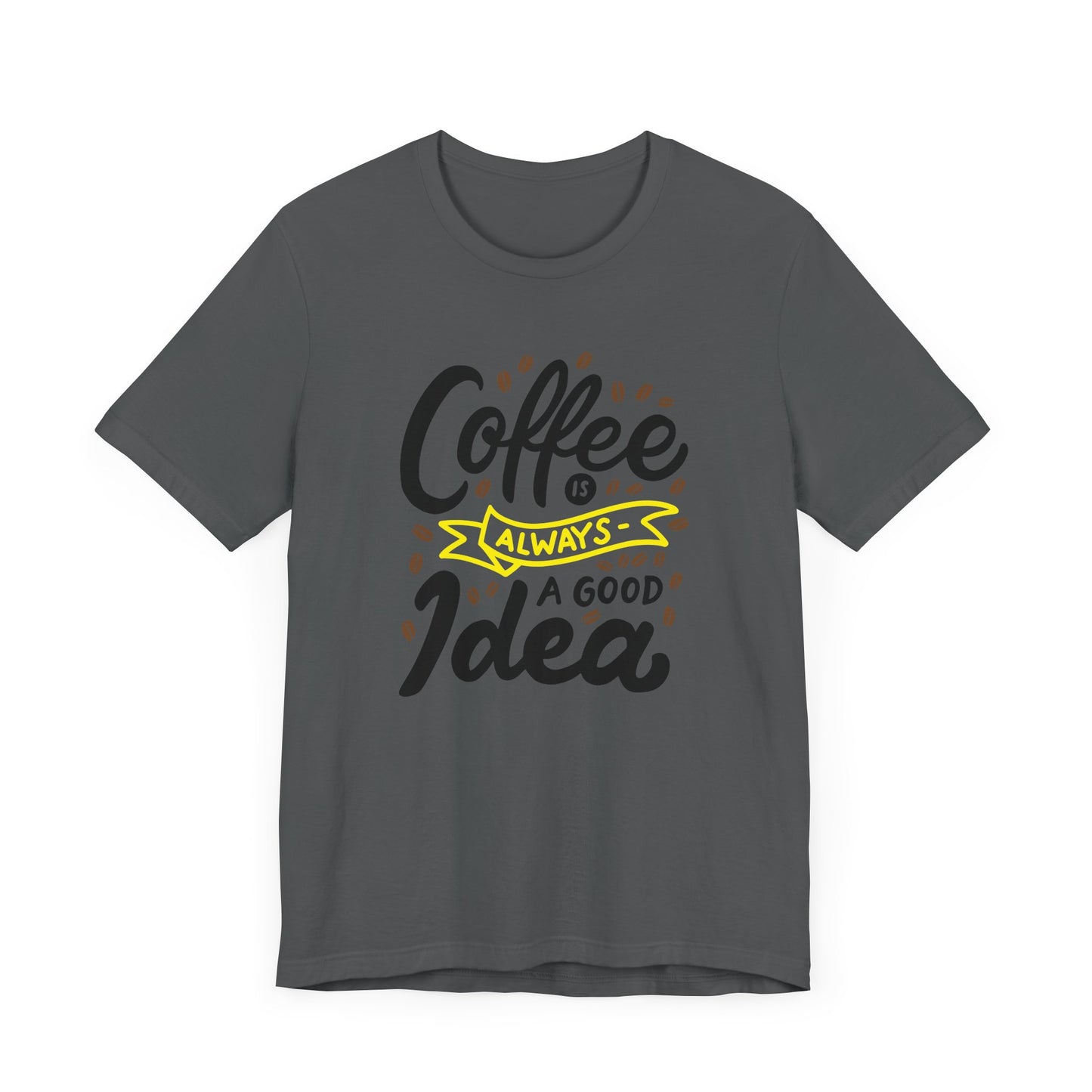 Coffee Is Always A Good Idea Yellow Print Unisex Jersey Short Sleeve Tee
