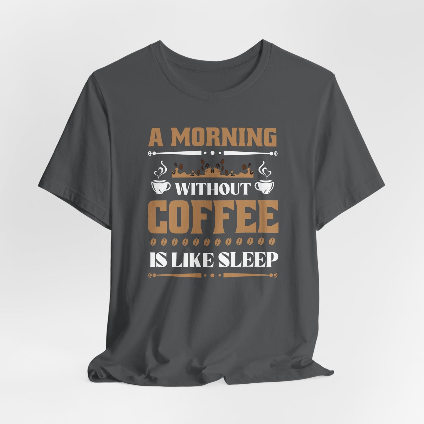 A Morning Without Coffee Is Like Sleep Unisex Jersey Short Sleeve Tee