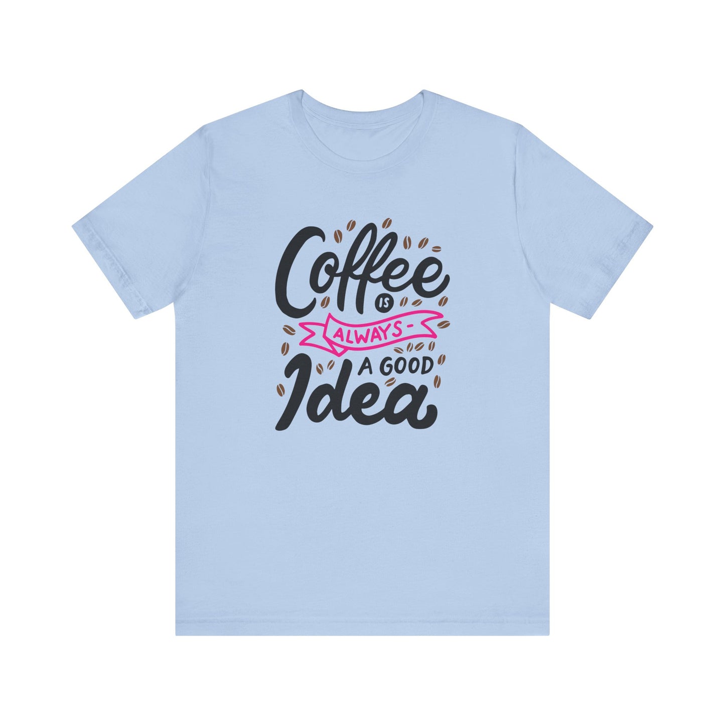 Coffee Is Always A Good Idea Pink Print Unisex Jersey Short Sleeve Tee
