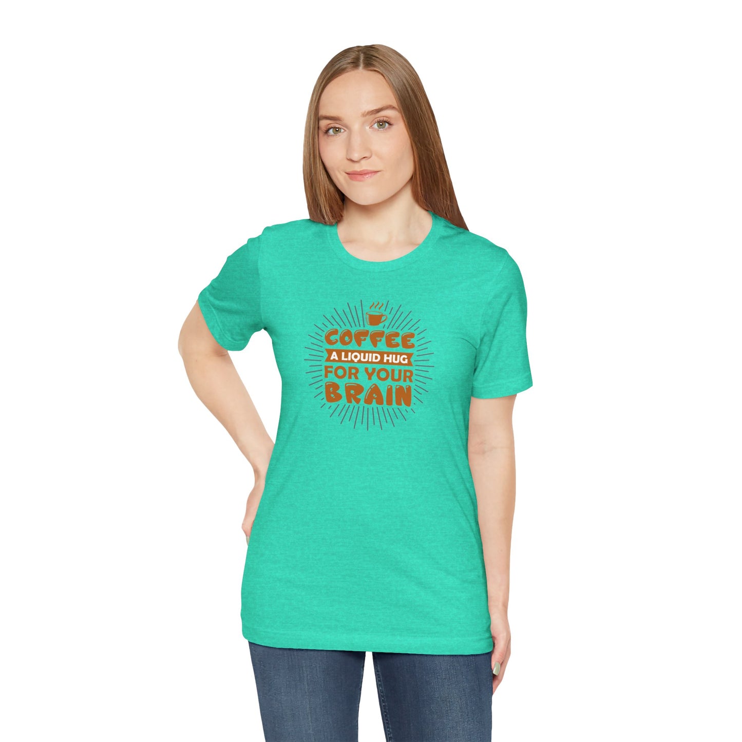 Coffee A Liquid Hug For Your Brain Unisex Jersey Short Sleeve Tee