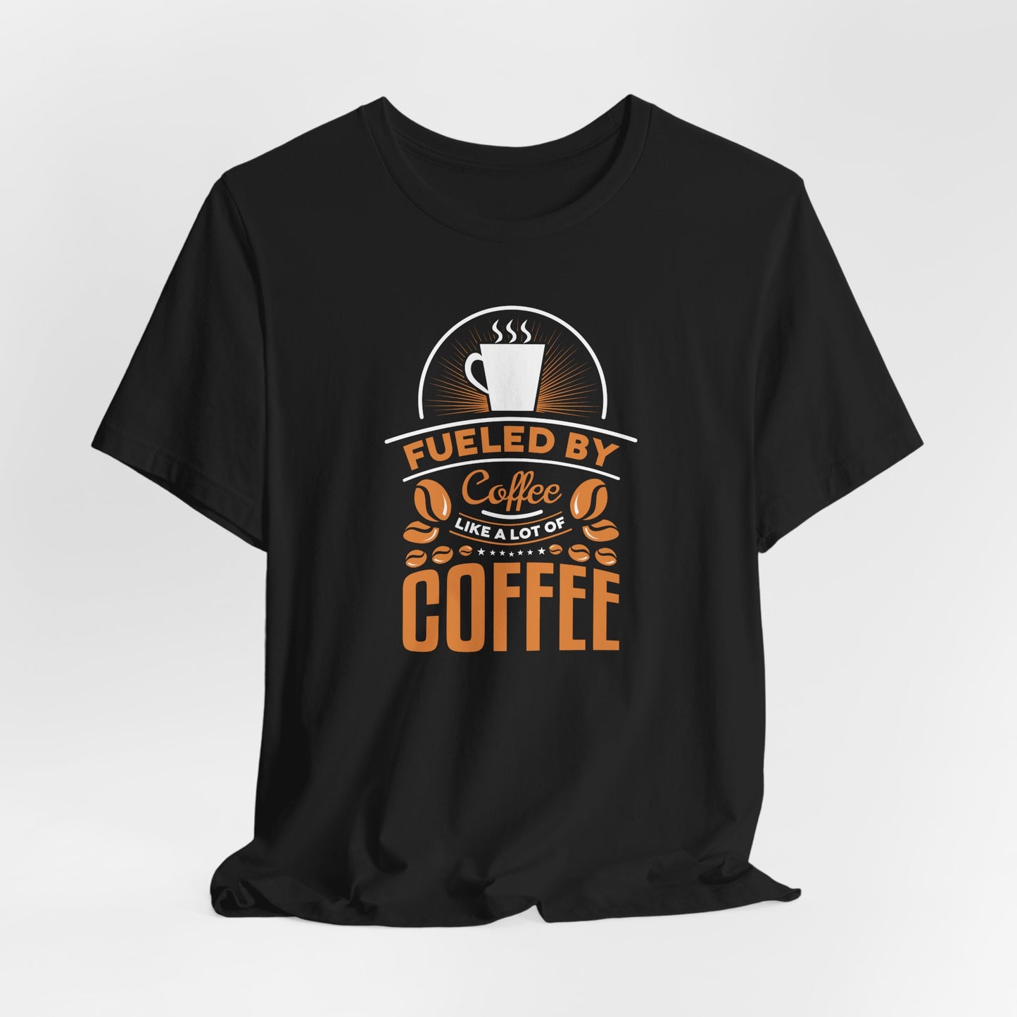 Fueled By Coffee Like A Lot Of Coffee Unisex Jersey Short Sleeve Tee