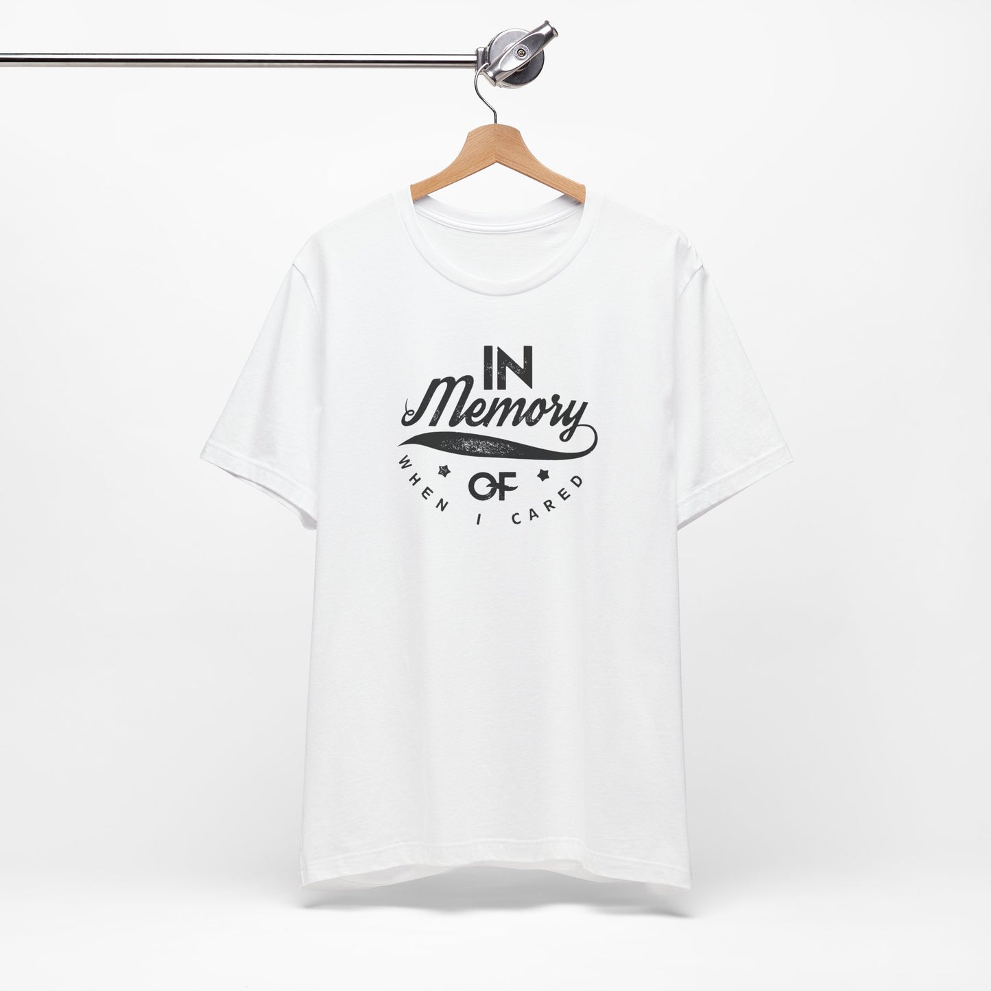 In Memory Of When I Cared Unisex Jersey Short Sleeve Tee