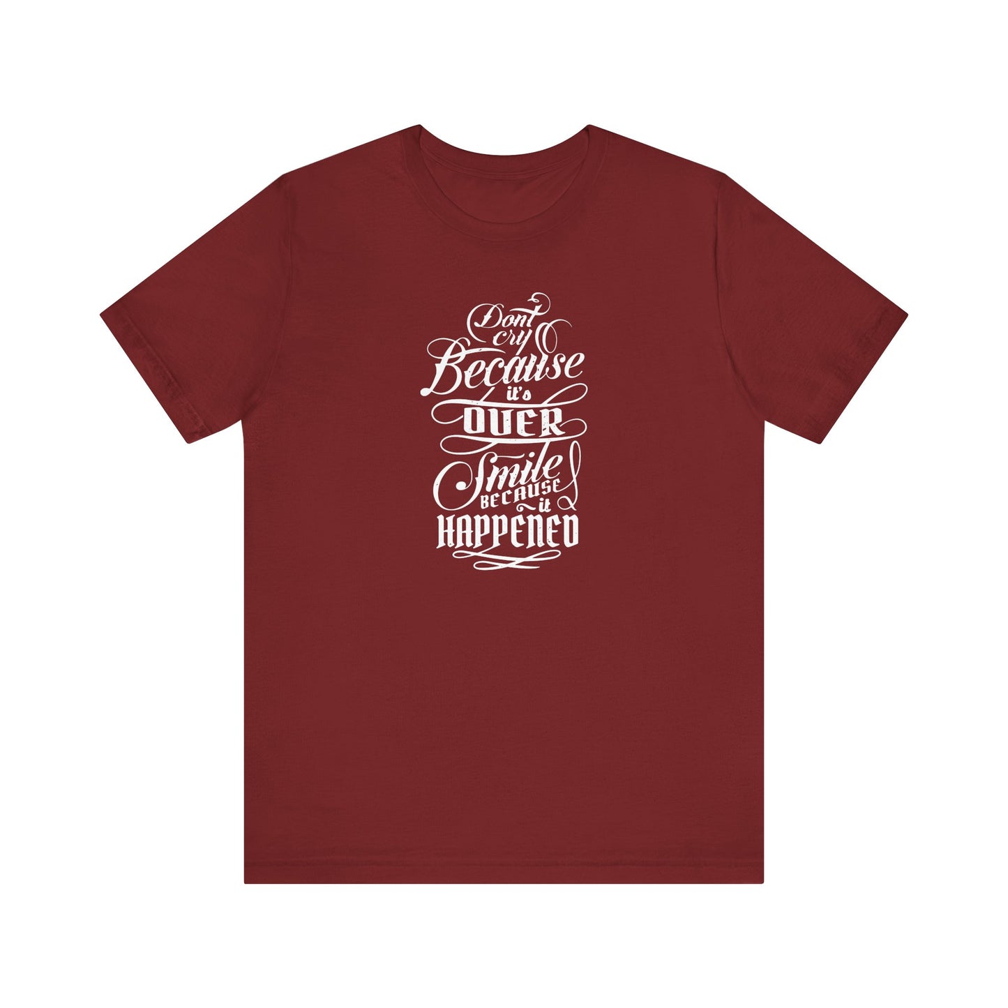 Don't Cry Because It's Over Smile Because It Happened Unisex Jersey Short Sleeve Tee