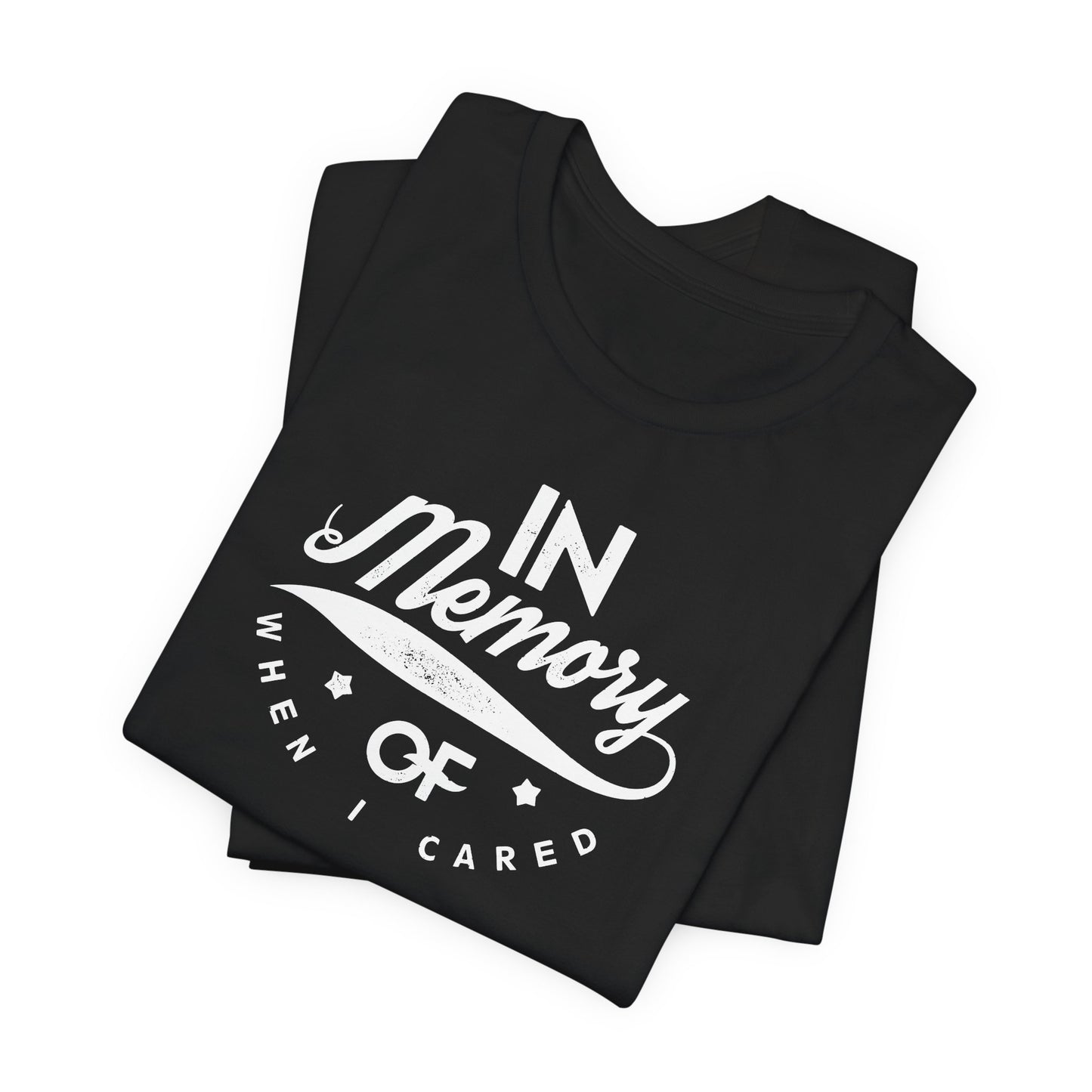 In Memory Of When I Cared Unisex Jersey Short Sleeve Tee