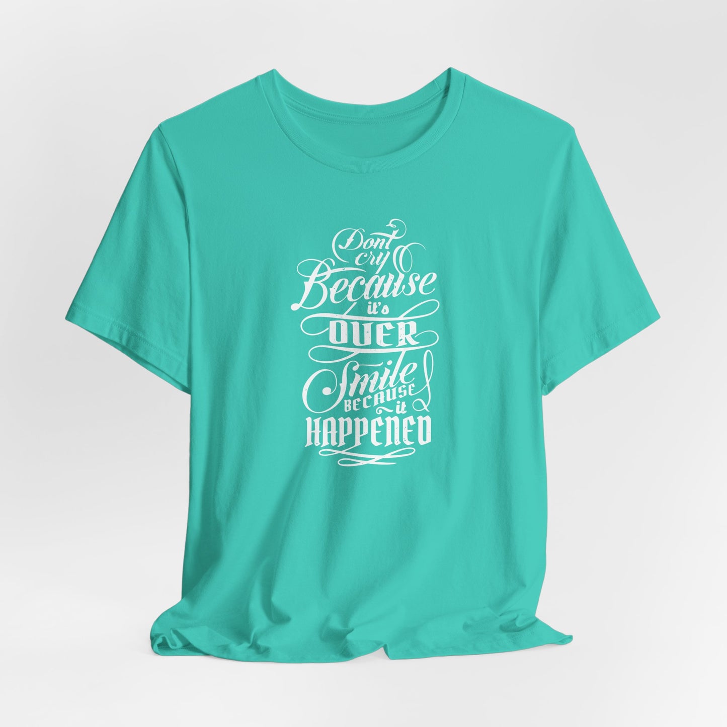Don't Cry Because It's Over Smile Because It Happened Unisex Jersey Short Sleeve Tee