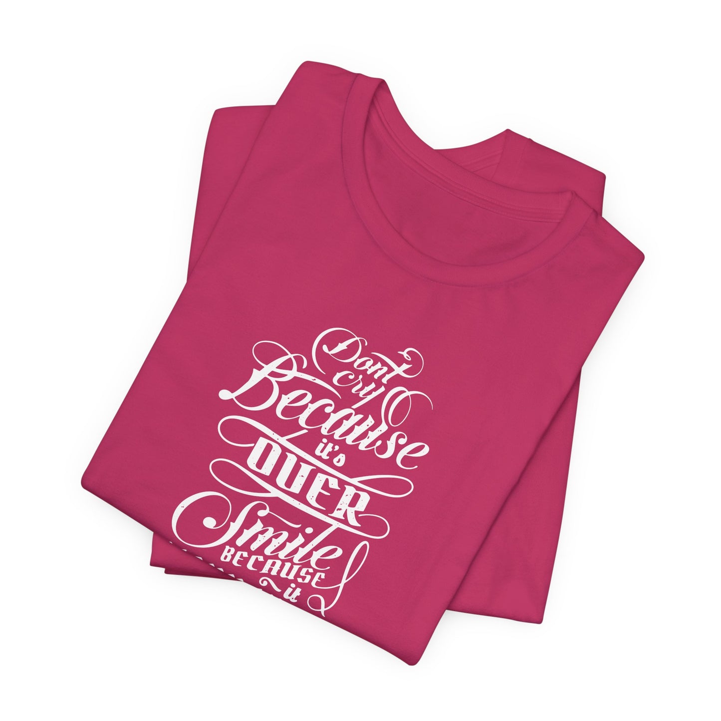 Don't Cry Because It's Over Smile Because It Happened Unisex Jersey Short Sleeve Tee