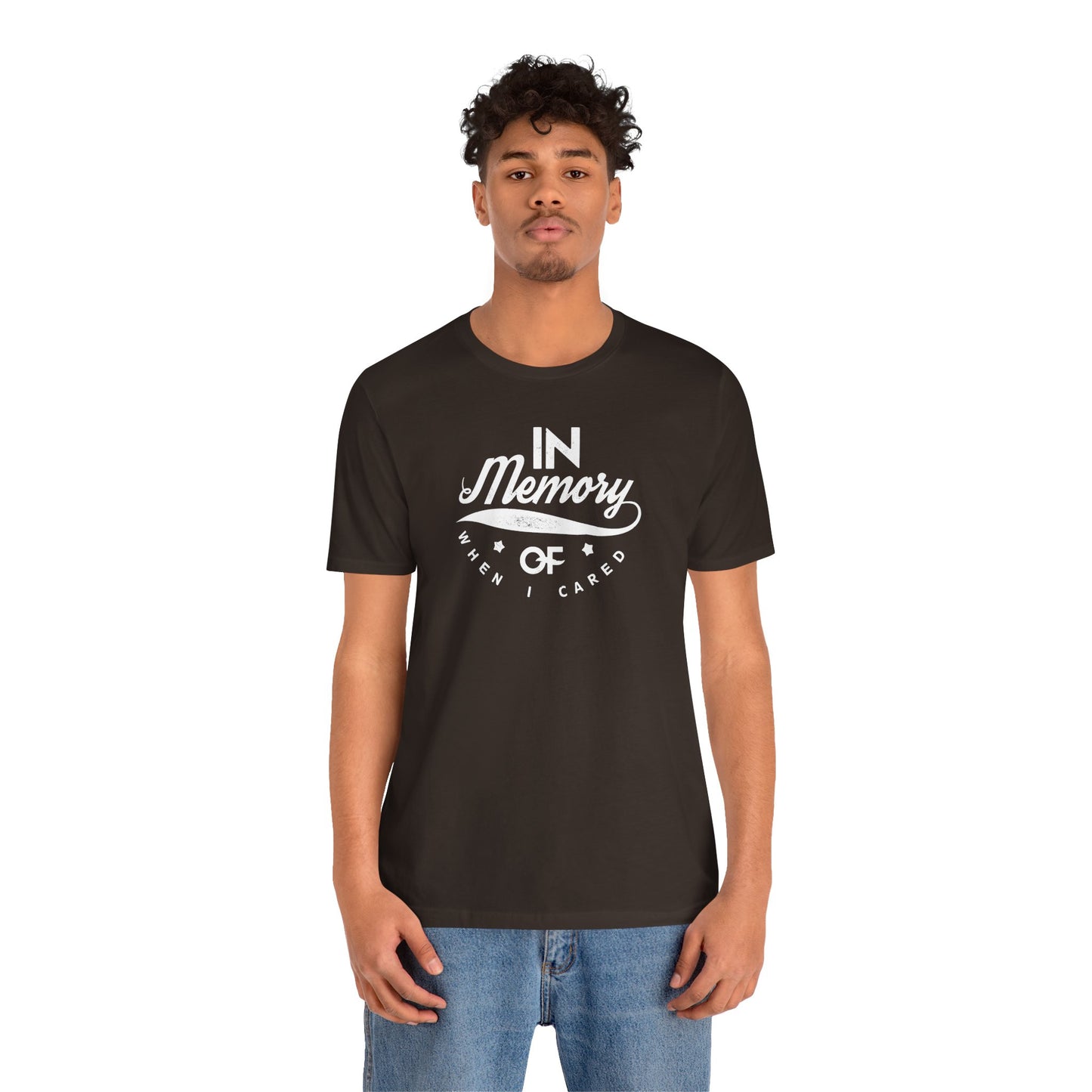 In Memory Of When I Cared Unisex Jersey Short Sleeve Tee