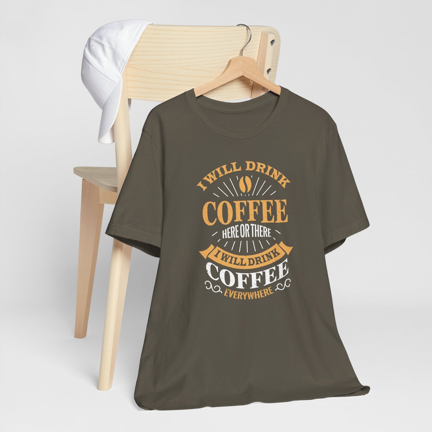 I Will Drink Coffee Here Or There I Will Drink Coffee Everywhere Unisex Jersey Short Sleeve Tee