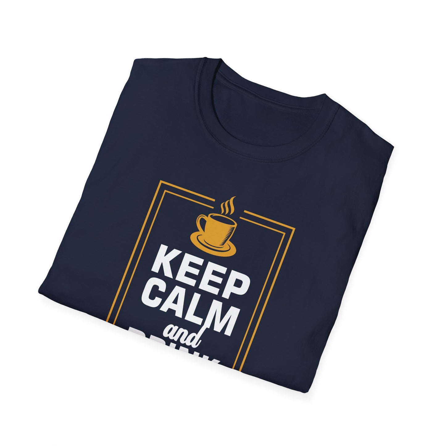 Keep Calm And Drink Coffee Softstyle T-Shirt