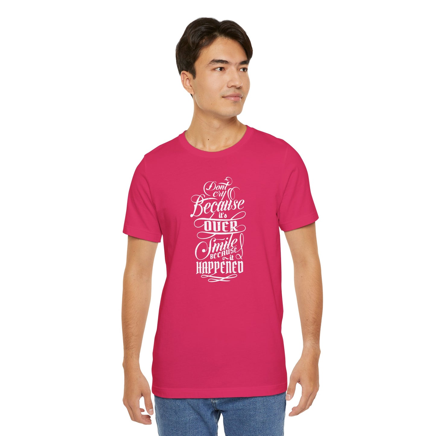 Don't Cry Because It's Over Smile Because It Happened Unisex Jersey Short Sleeve Tee
