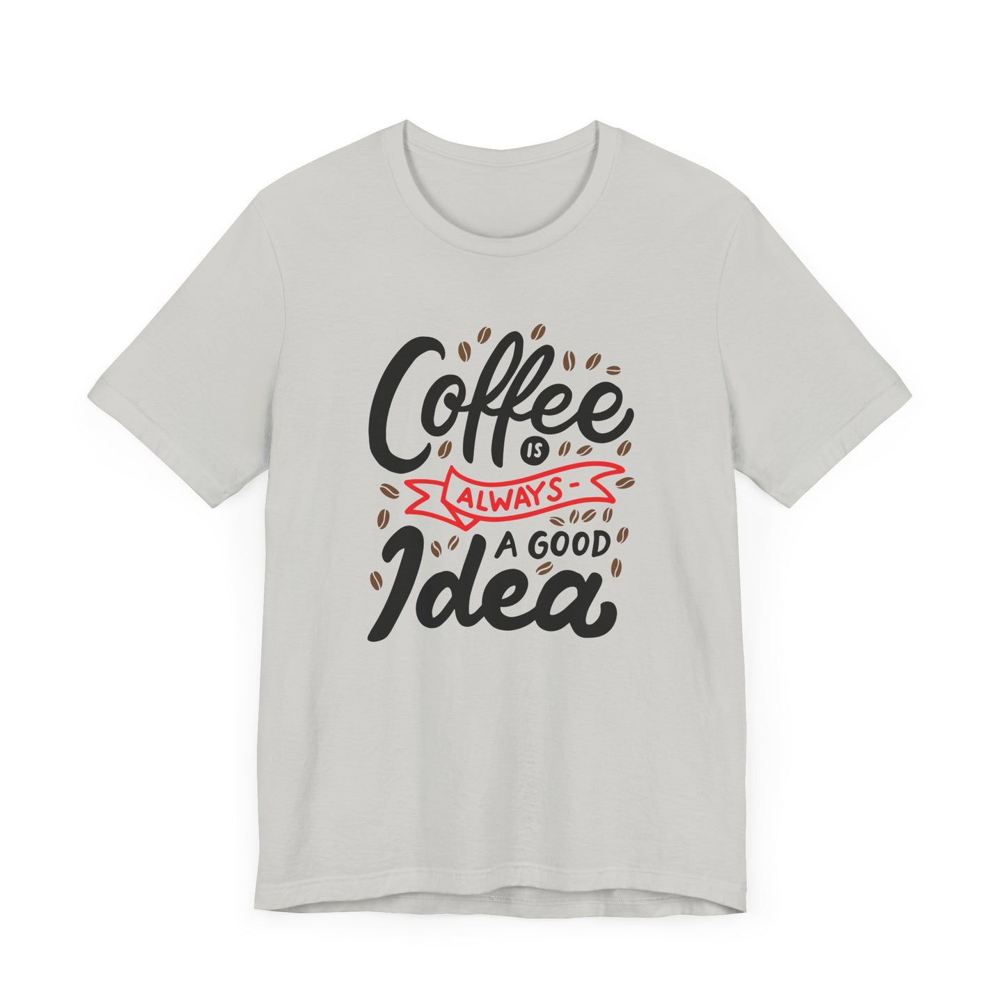 Coffee Is Always A Good Idea Red Print Unisex Jersey Short Sleeve Tee
