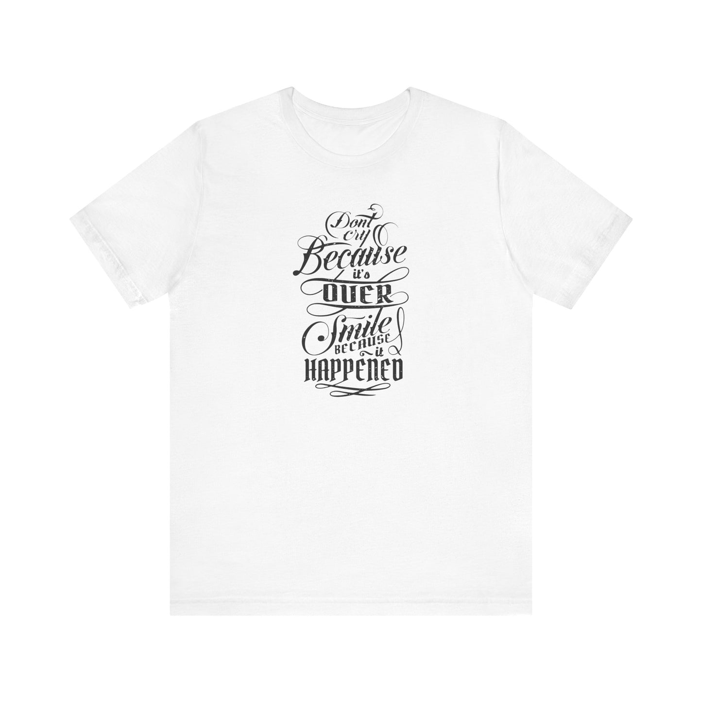 Don't Cry Because It's Over Smile Because It Happened Unisex Jersey Short Sleeve Tee