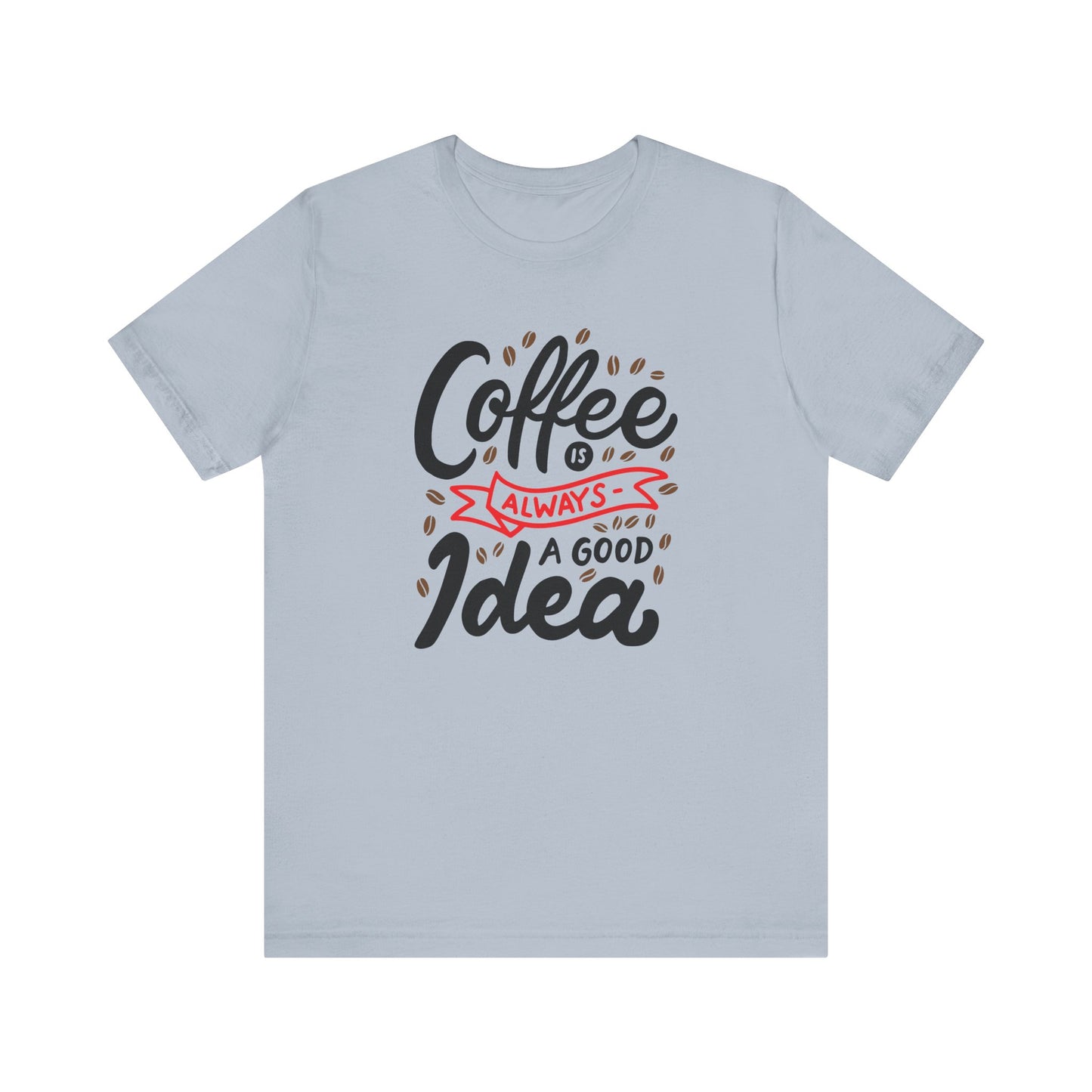Coffee Is Always A Good Idea Red Print Unisex Jersey Short Sleeve Tee