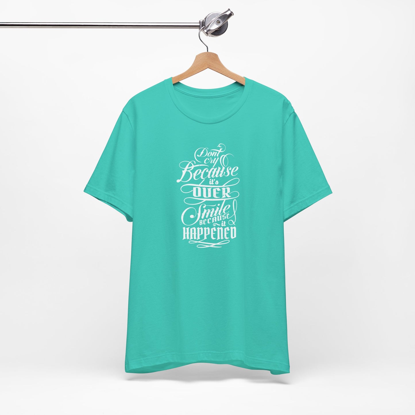 Don't Cry Because It's Over Smile Because It Happened Unisex Jersey Short Sleeve Tee