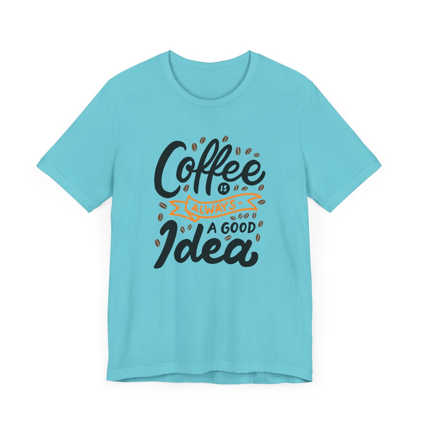 Coffee Is Always A Good Idea Orange Print Unisex Jersey Short Sleeve Tee