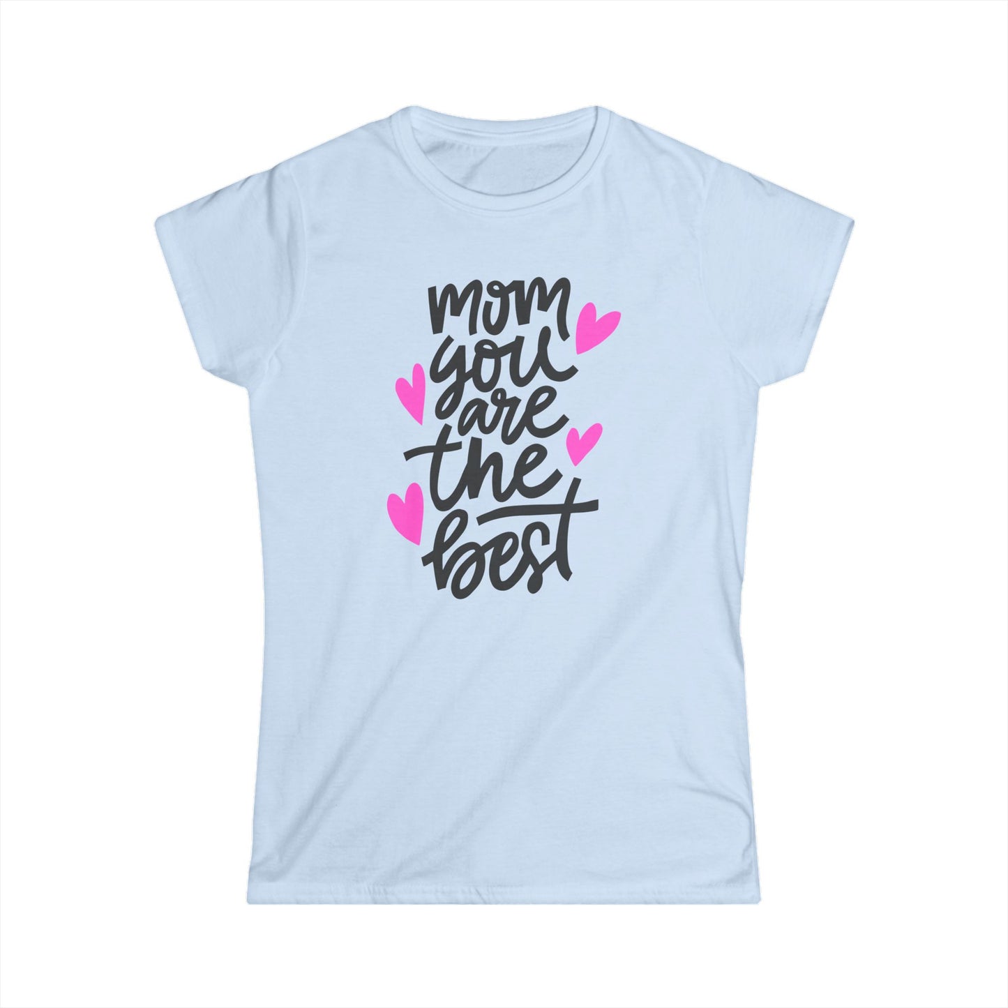 Mom You Are The Best Women's Softstyle Tee