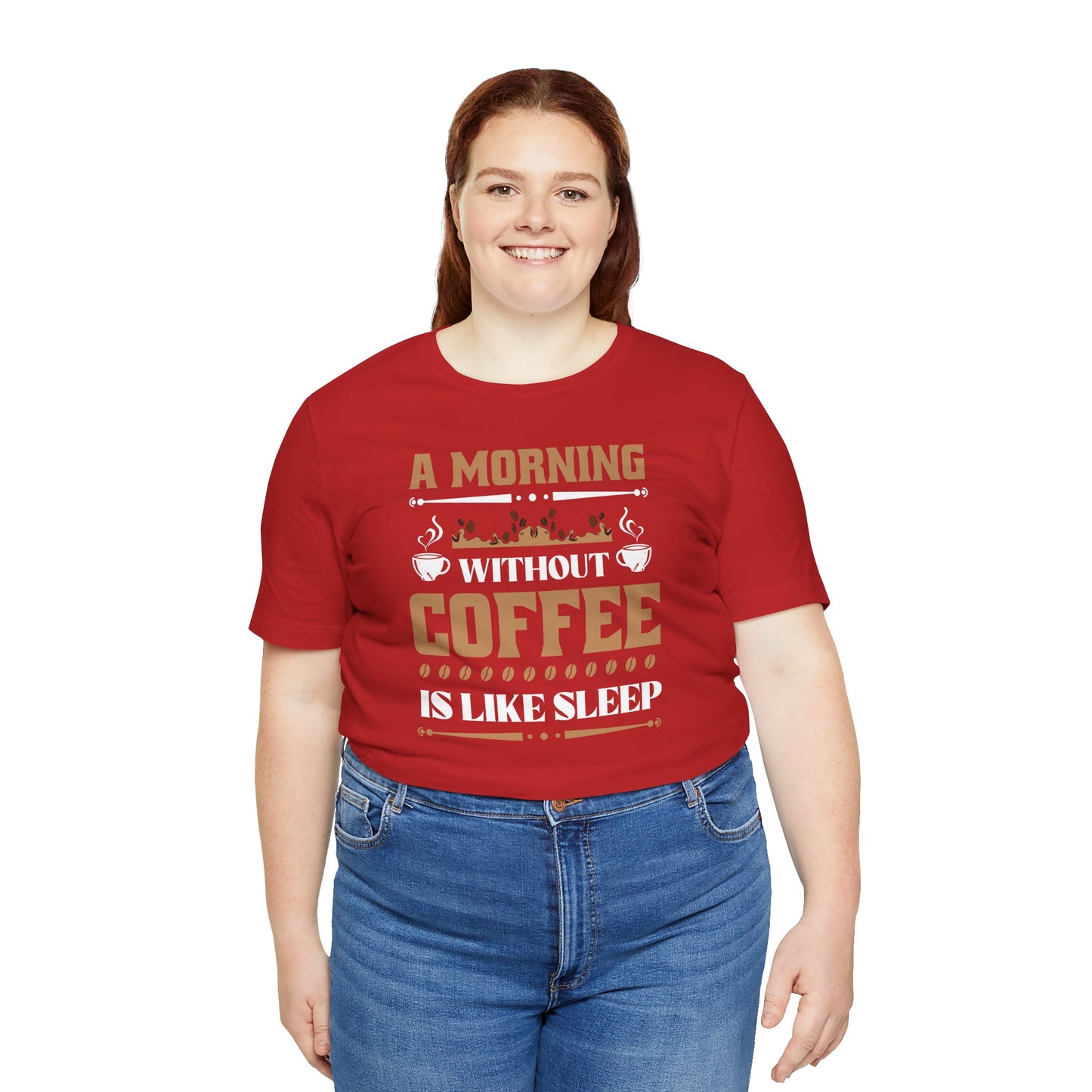 A Morning Without Coffee Is Like Sleep Unisex Jersey Short Sleeve Tee