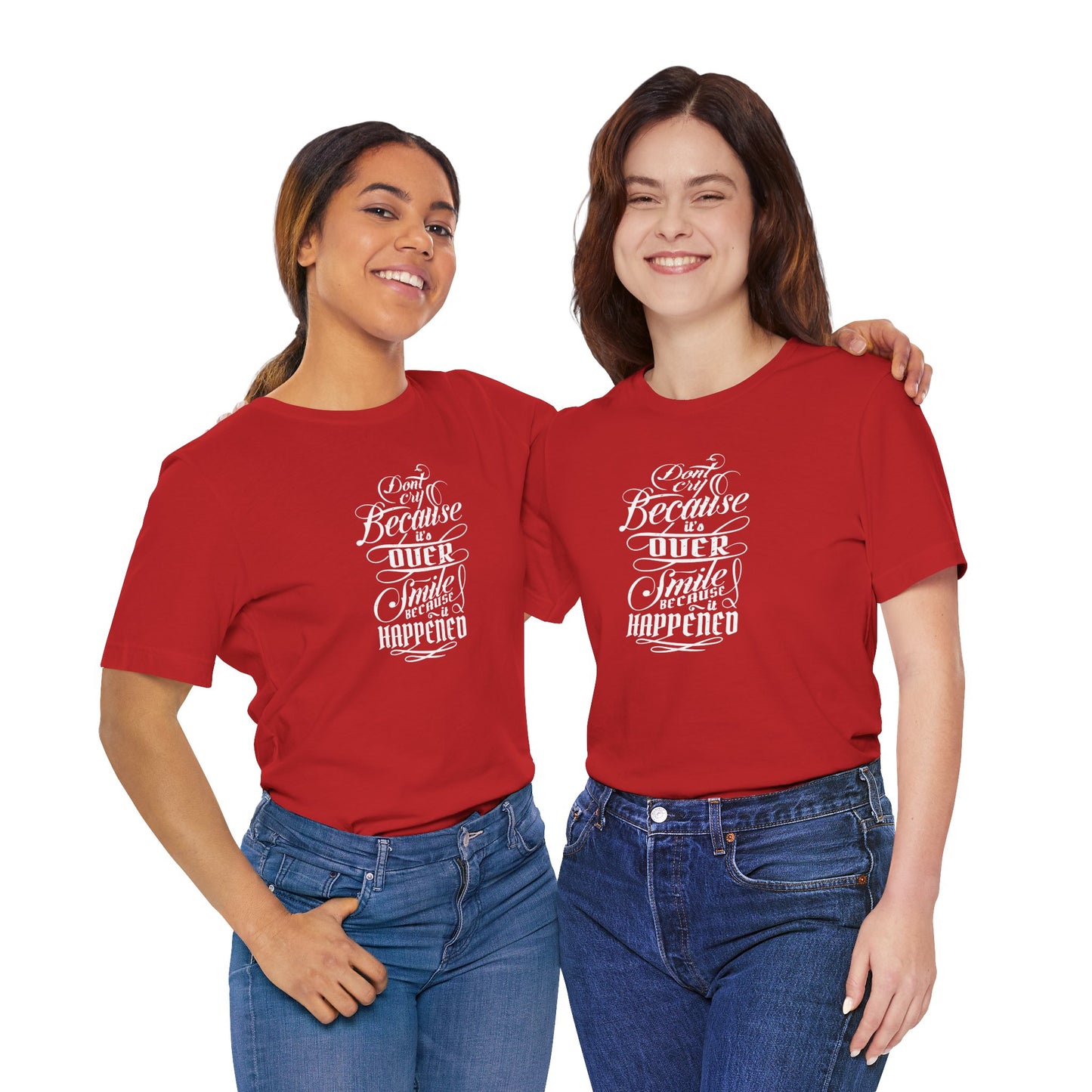 Don't Cry Because It's Over Smile Because It Happened Unisex Jersey Short Sleeve Tee