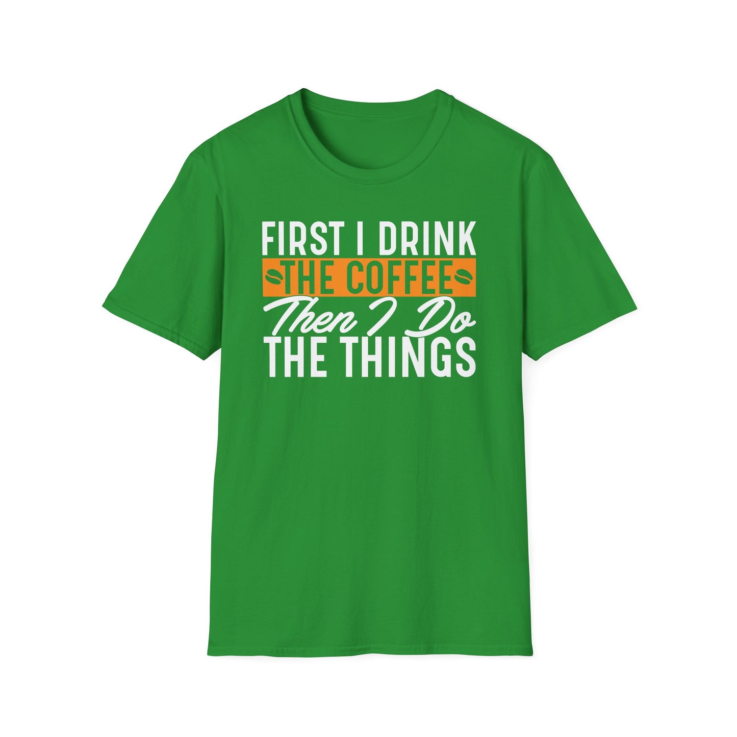 First I Drink The Coffee Then I Do The Things Softstyle T-Shirt