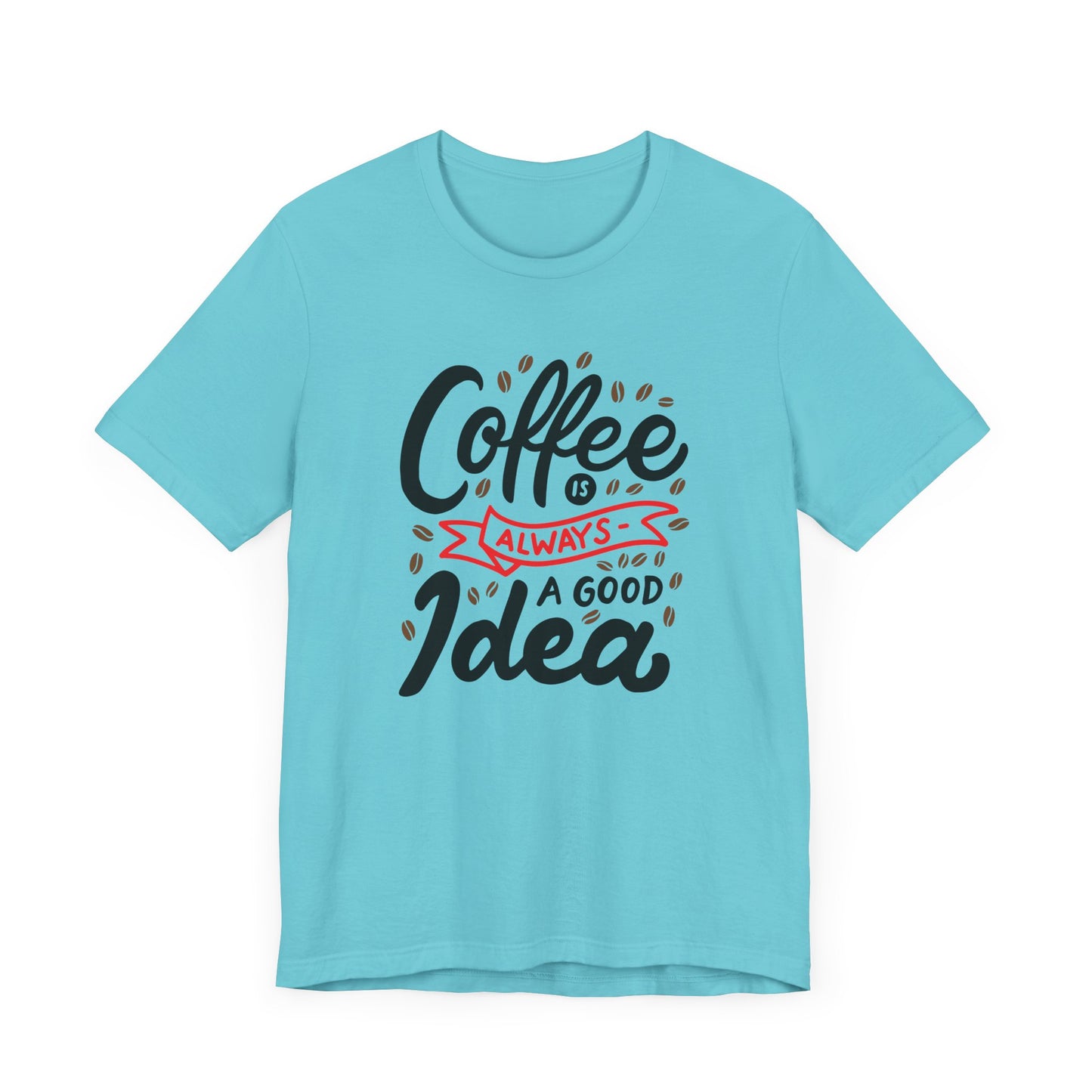 Coffee Is Always A Good Idea Red Print Unisex Jersey Short Sleeve Tee