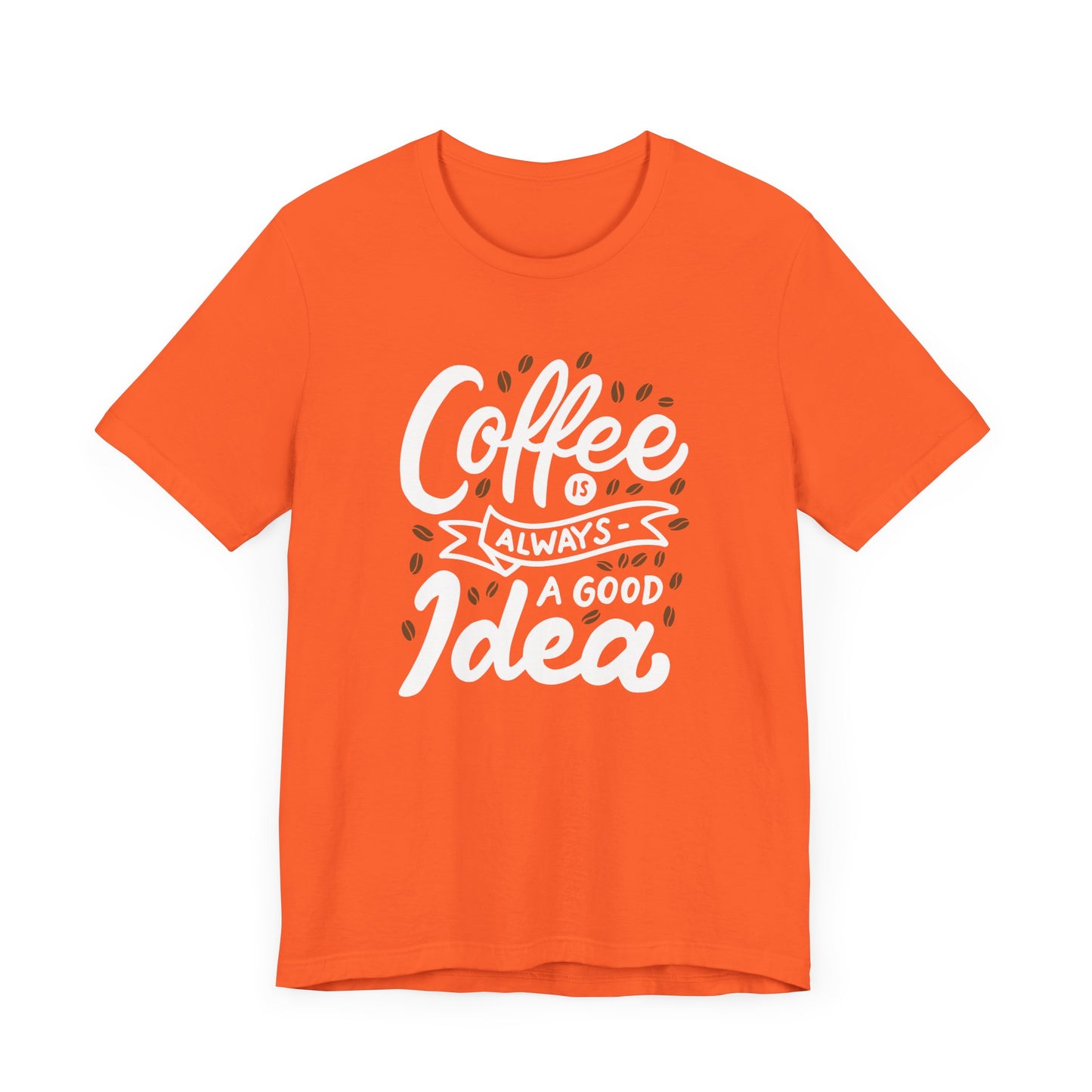 Coffee Is Always A Good Idea White Print Unisex Jersey Short Sleeve Tee