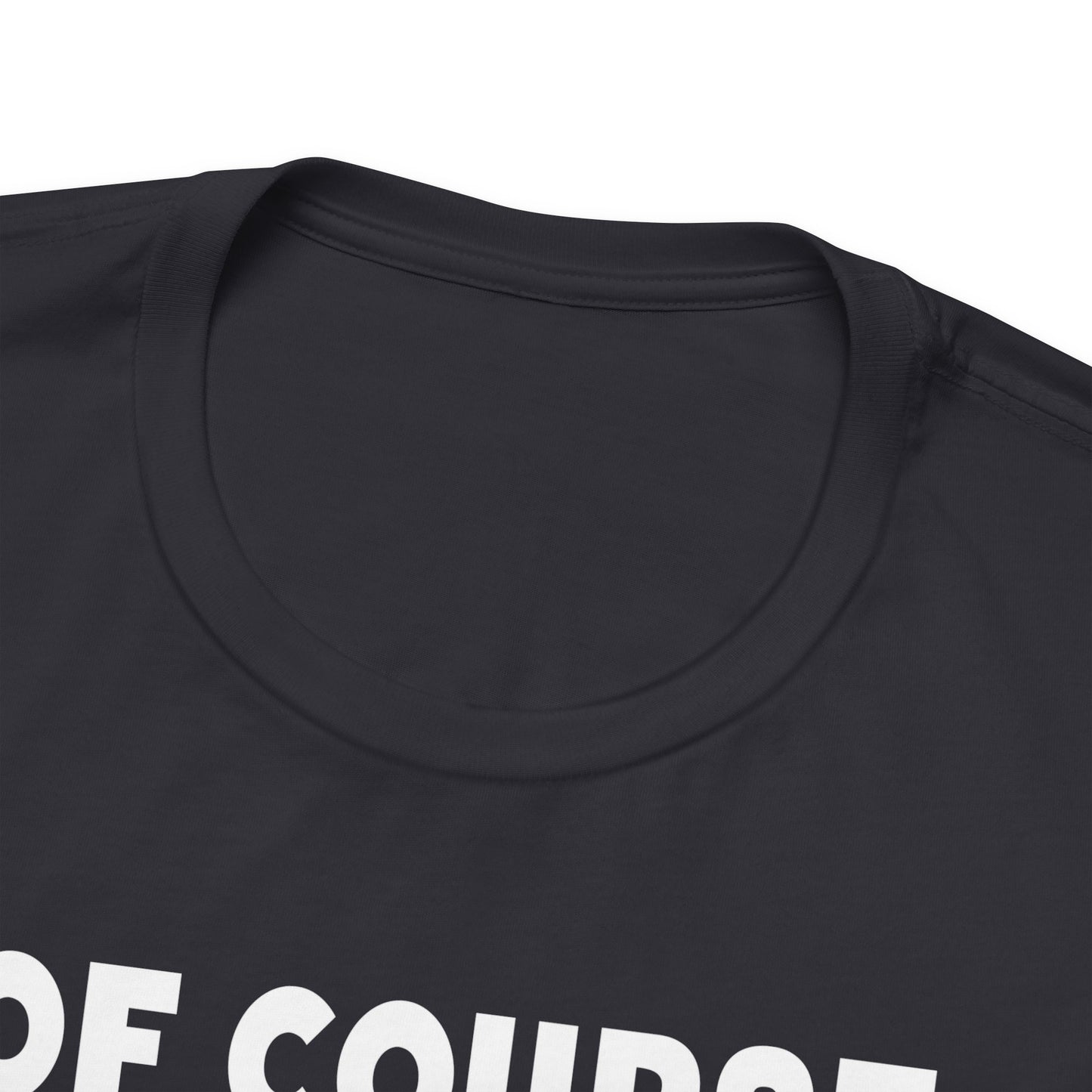Of Course I Talk To Myself Sometimes I Need Expert Advice Unisex Jersey Short Sleeve Tee