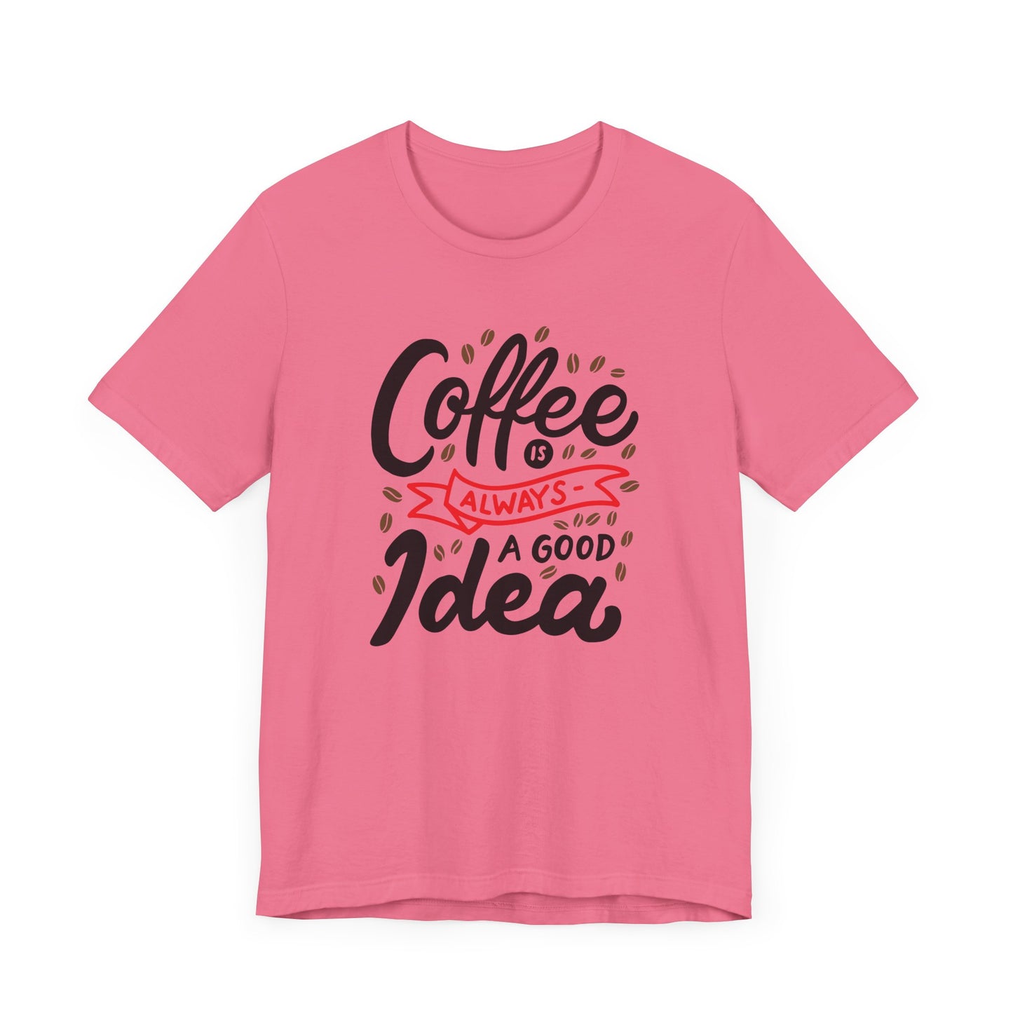 Coffee Is Always A Good Idea Red Print Unisex Jersey Short Sleeve Tee