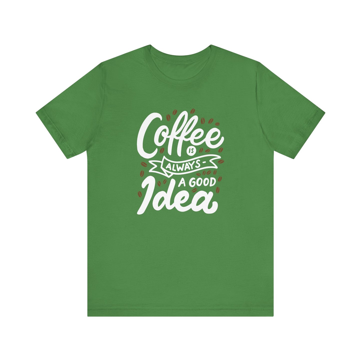 Coffee Is Always A Good Idea White Print Unisex Jersey Short Sleeve Tee