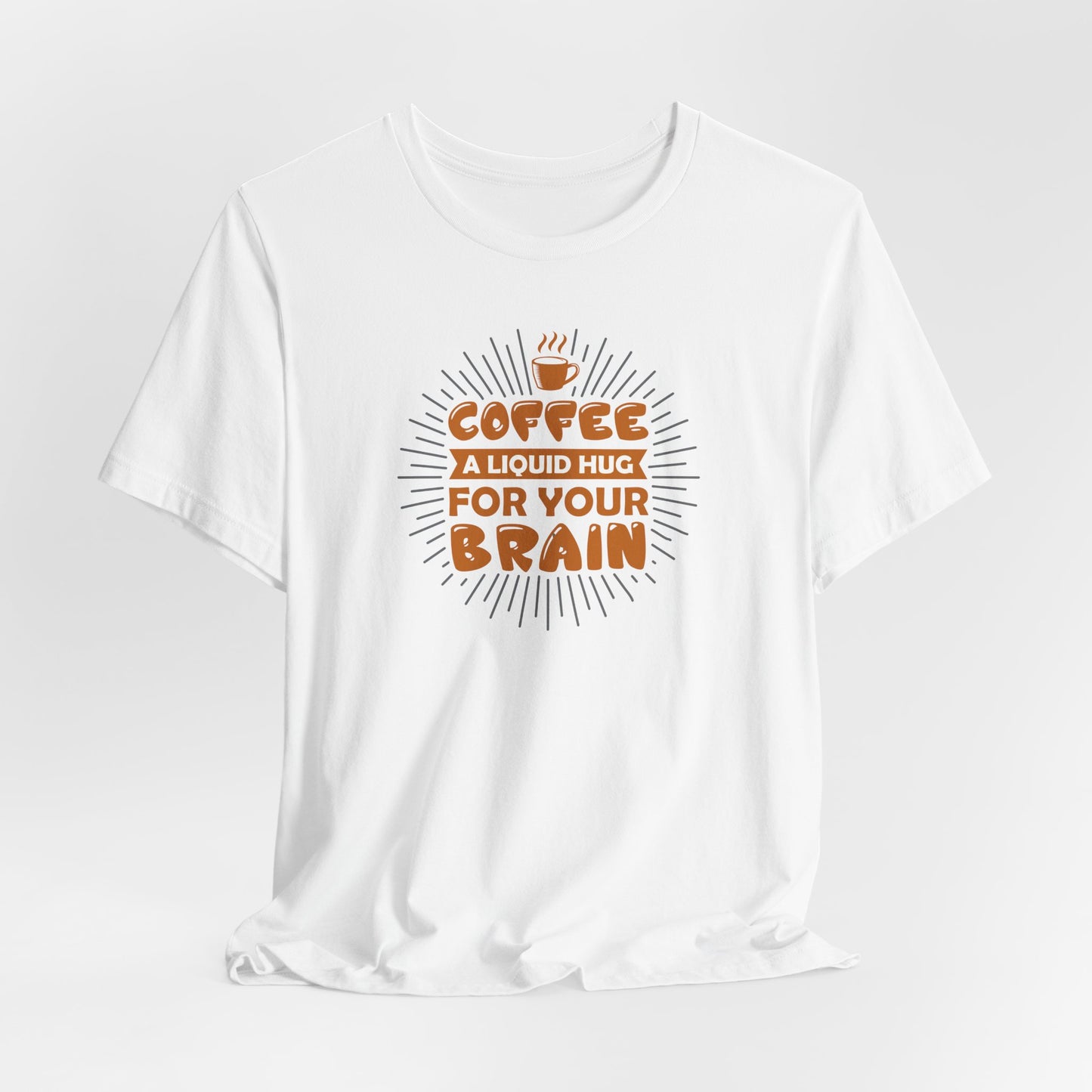 Coffee A Liquid Hug For Your Brain Unisex Jersey Short Sleeve Tee