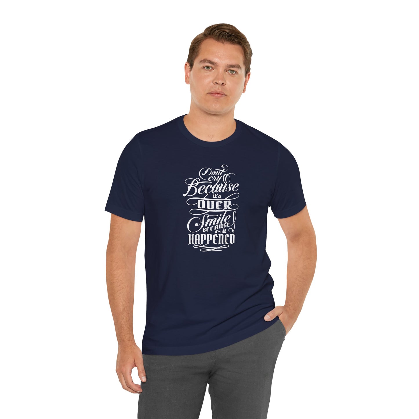 Don't Cry Because It's Over Smile Because It Happened Unisex Jersey Short Sleeve Tee