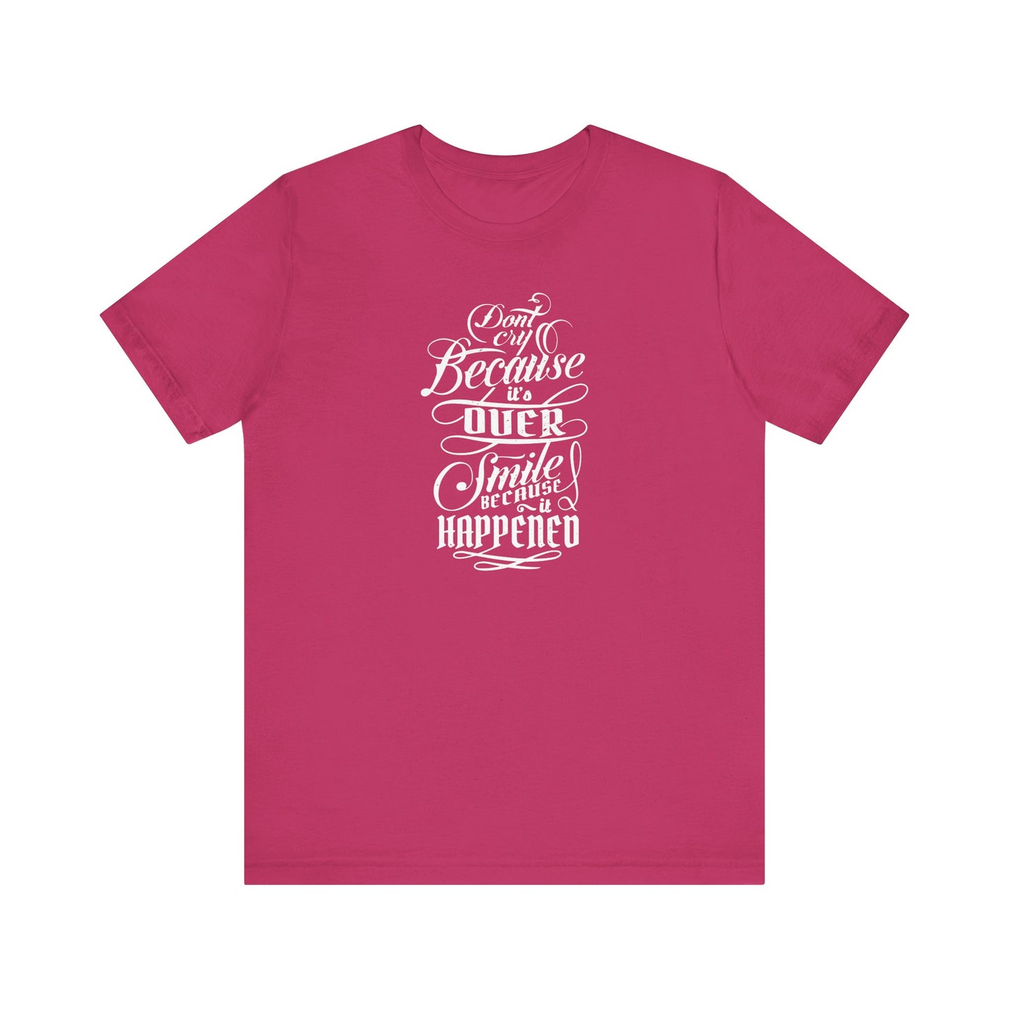Don't Cry Because It's Over Smile Because It Happened Unisex Jersey Short Sleeve Tee
