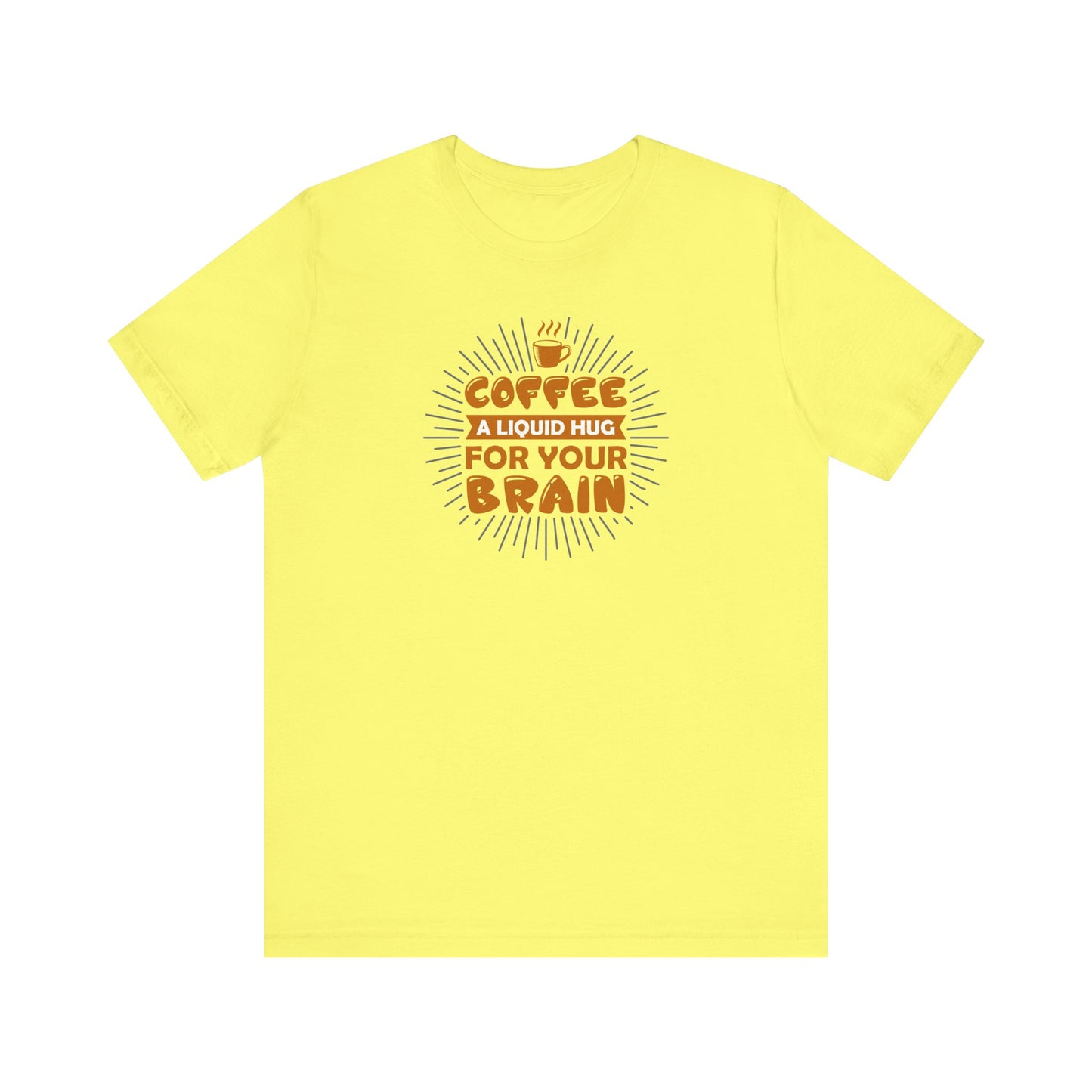 Coffee A Liquid Hug For Your Brain Unisex Jersey Short Sleeve Tee