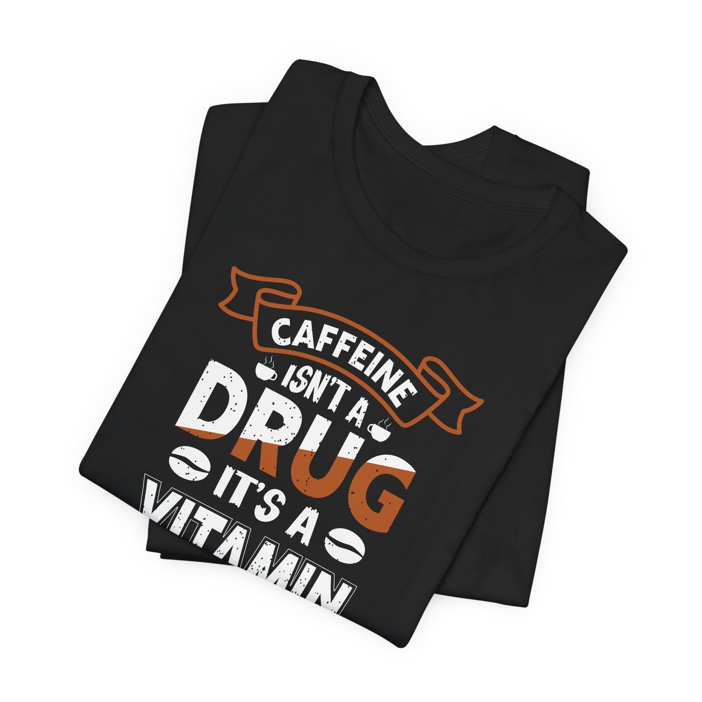 Caffeine Isn't A Drug It's A Vitamin Unisex Jersey Short Sleeve Tee