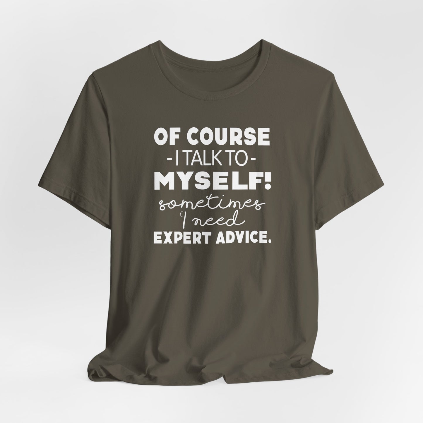 Of Course I Talk To Myself Sometimes I Need Expert Advice Unisex Jersey Short Sleeve Tee