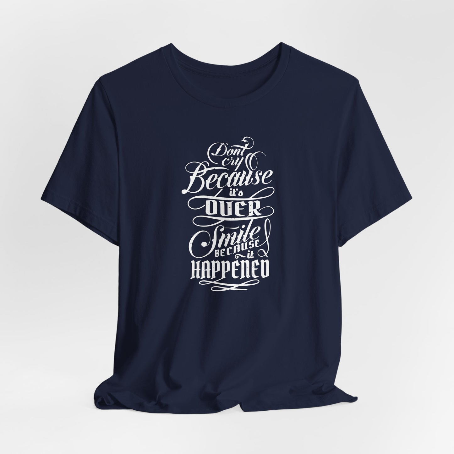 Don't Cry Because It's Over Smile Because It Happened Unisex Jersey Short Sleeve Tee