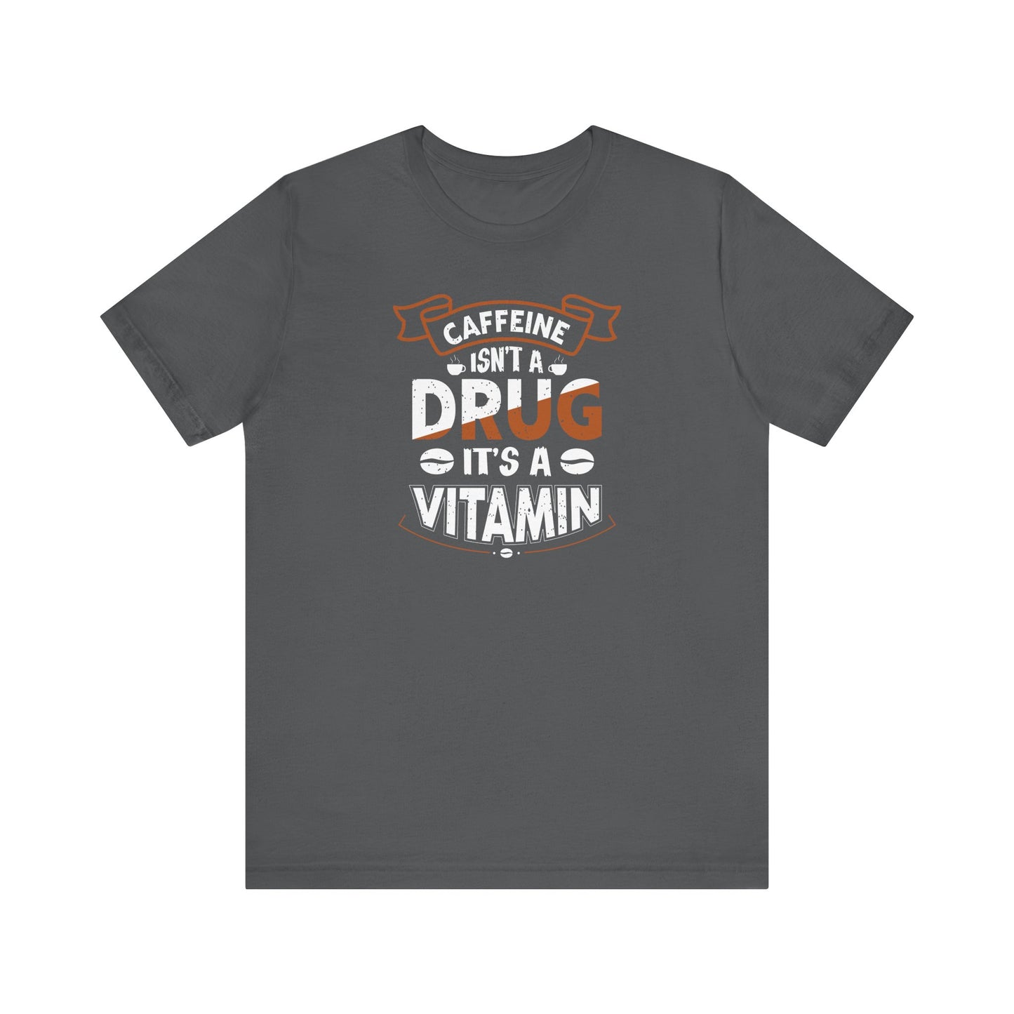Caffeine Isn't A Drug It's A Vitamin Unisex Jersey Short Sleeve Tee