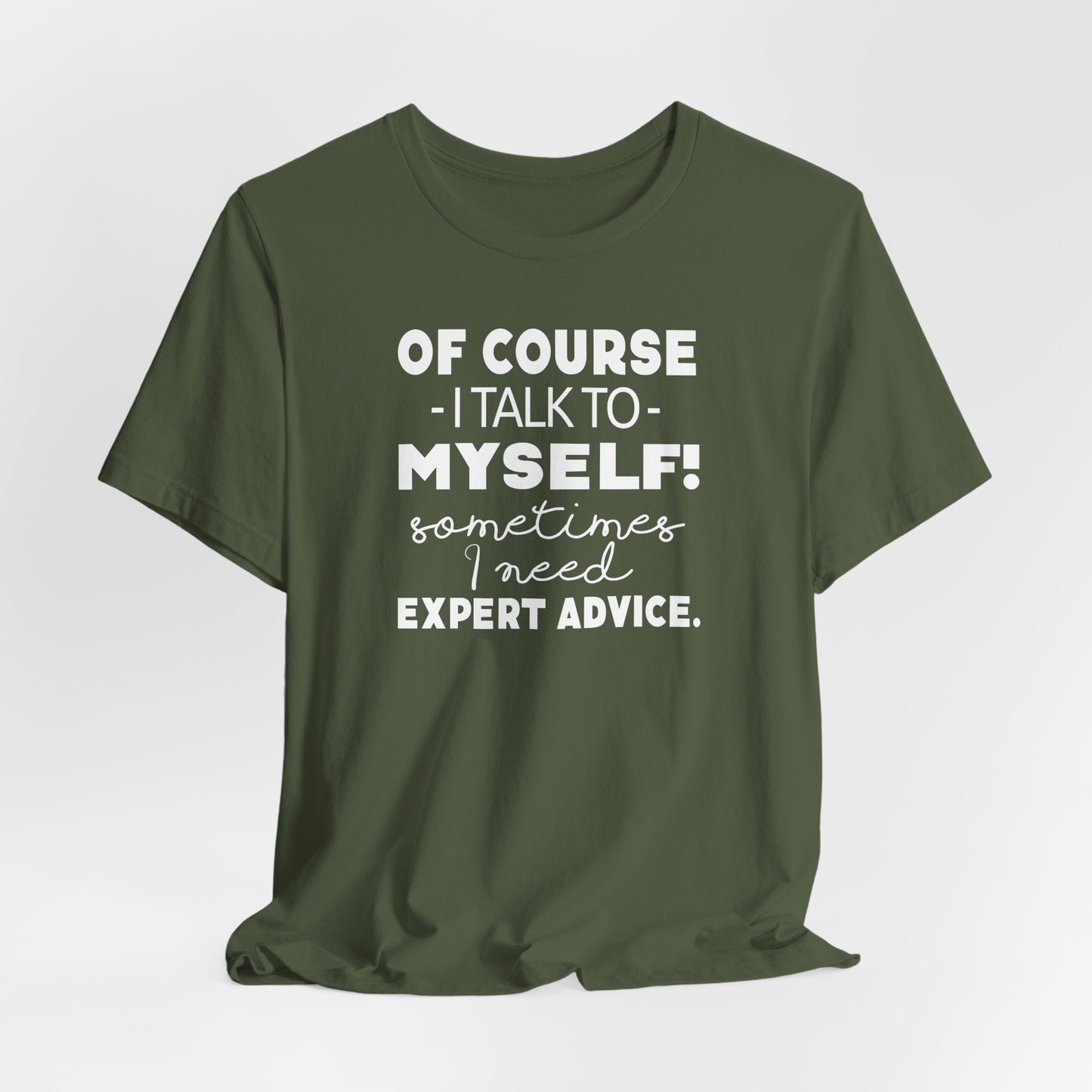 Of Course I Talk To Myself Sometimes I Need Expert Advice Unisex Jersey Short Sleeve Tee