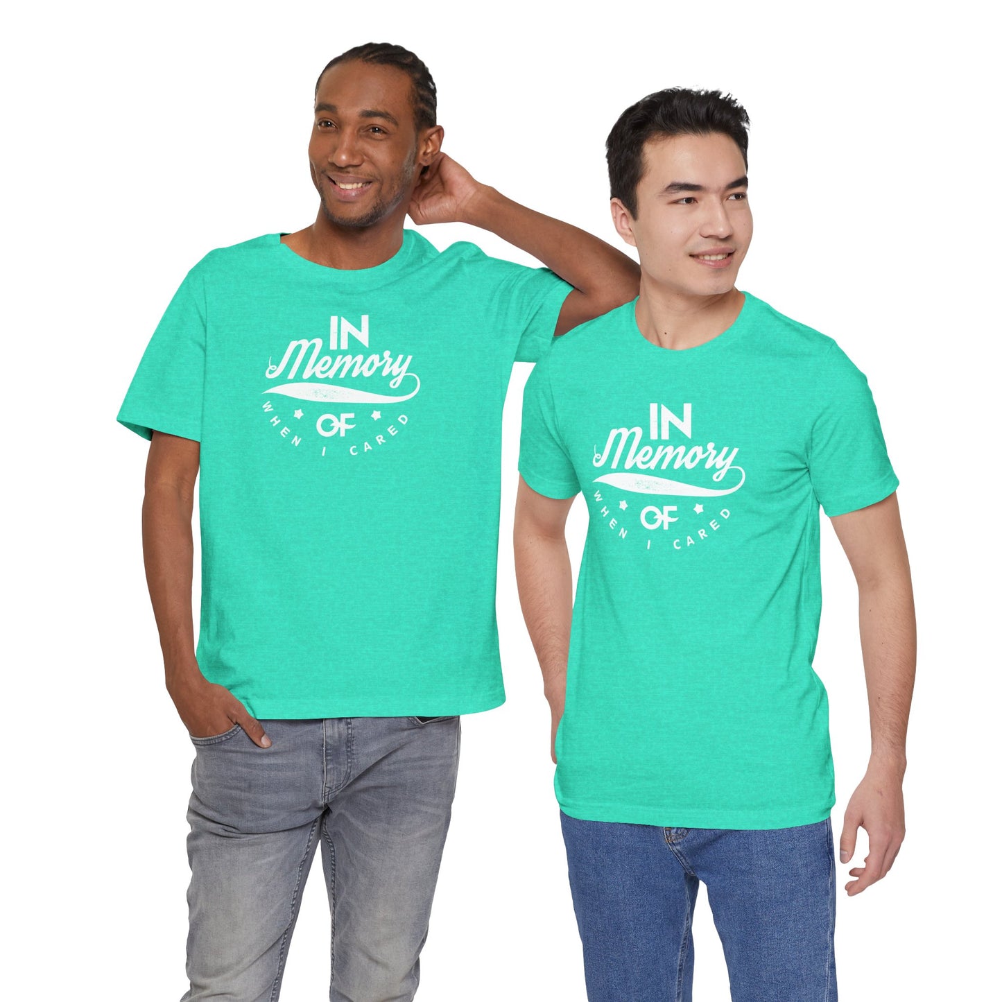 In Memory Of When I Cared Unisex Jersey Short Sleeve Tee