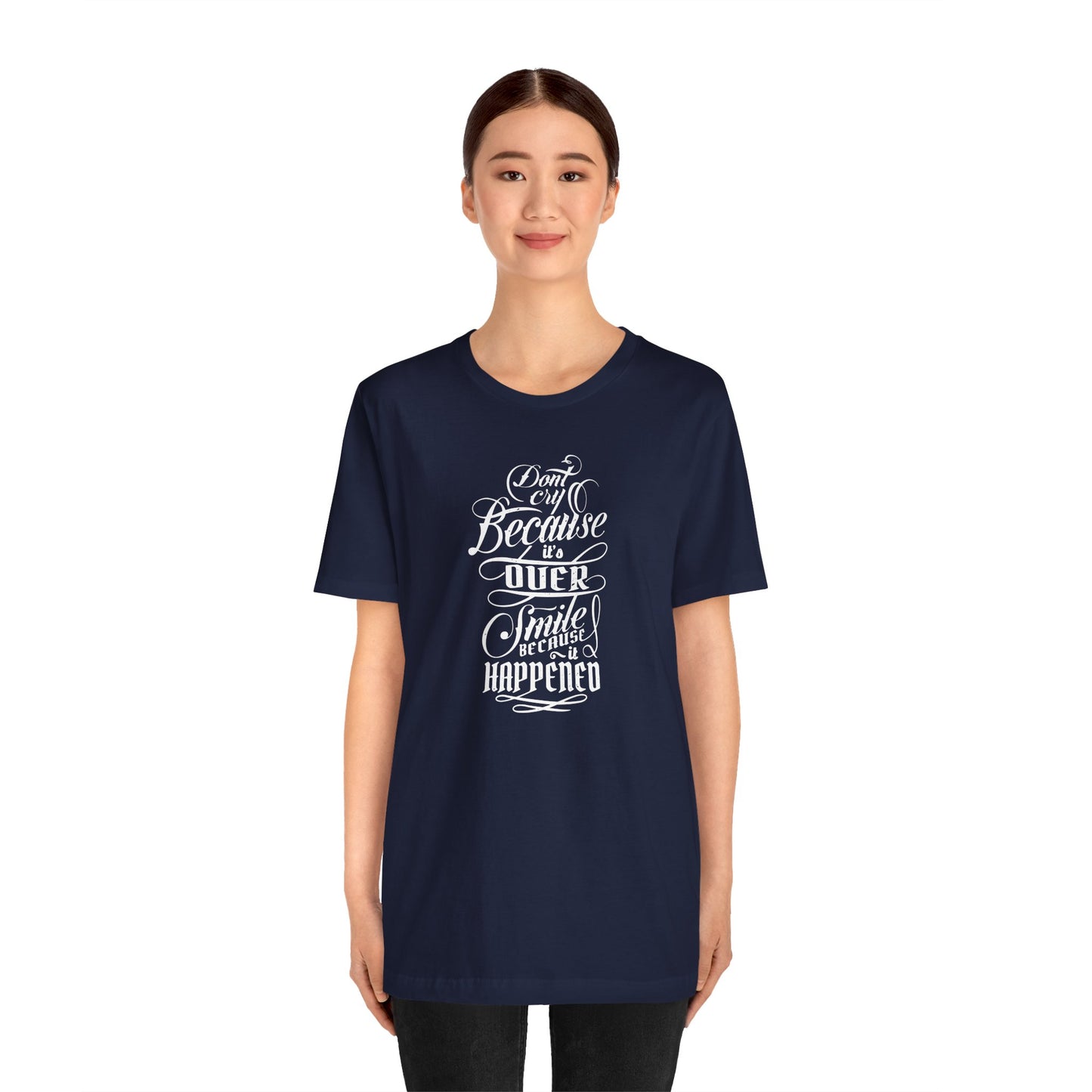 Don't Cry Because It's Over Smile Because It Happened Unisex Jersey Short Sleeve Tee
