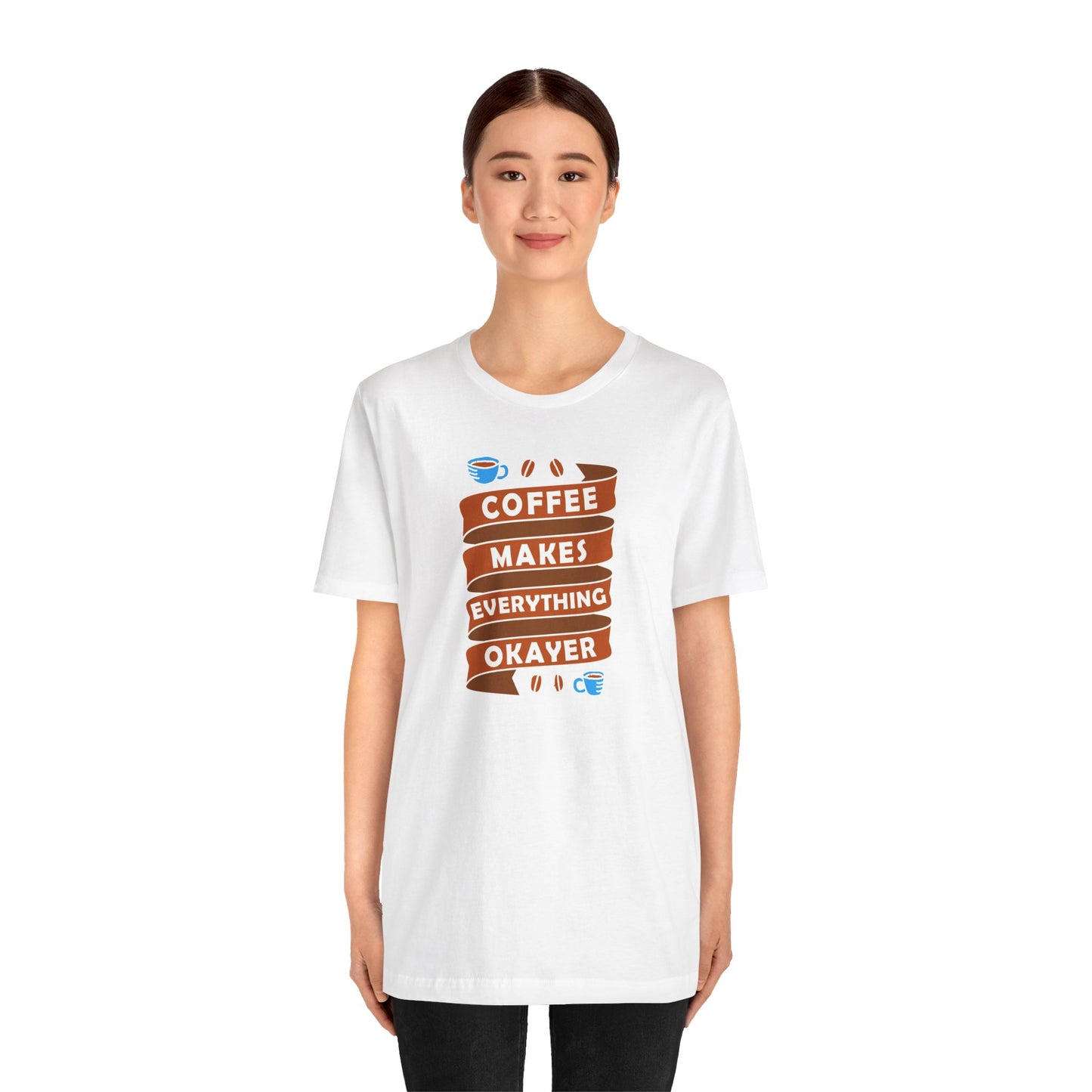 Coffee Makes Everything Okayer Unisex Jersey Short Sleeve Tee
