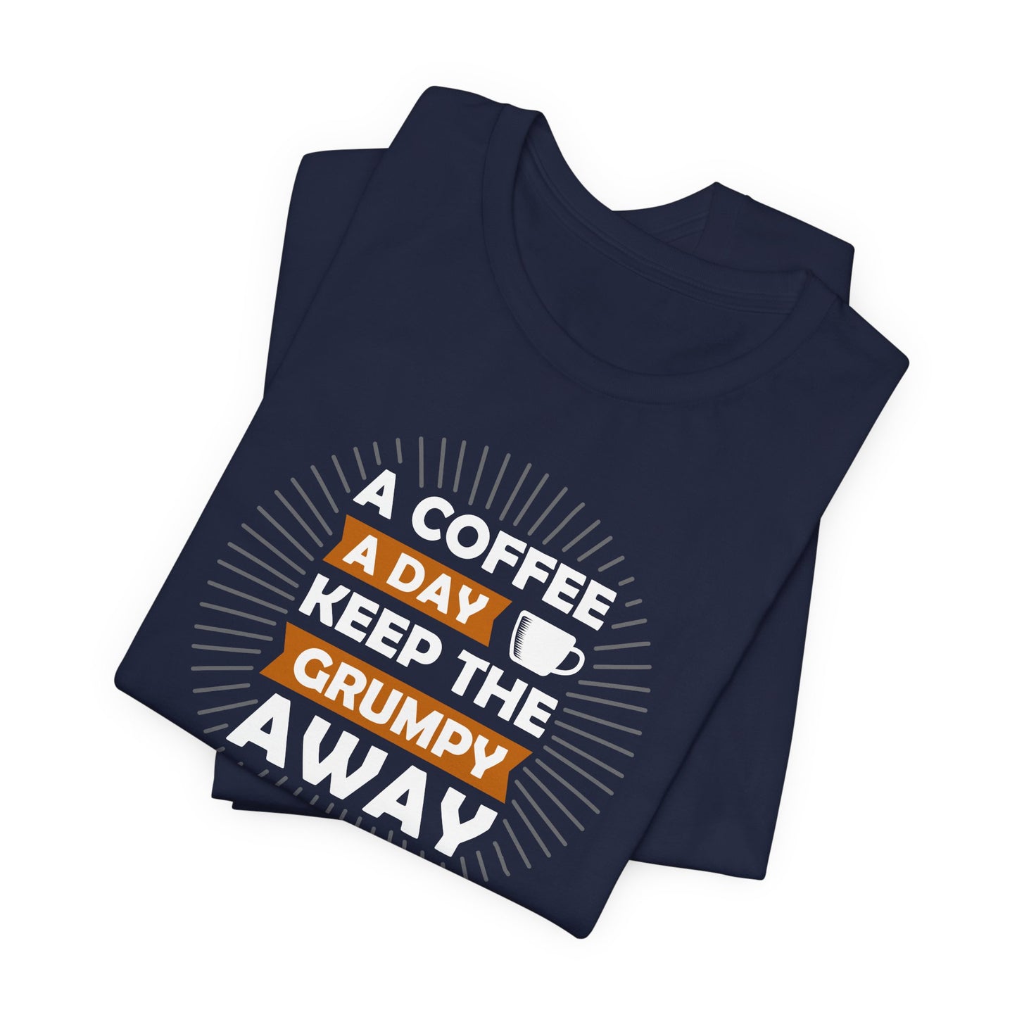 A Coffee A Day Keeps The Grumpy Away Unisex Jersey Short Sleeve Tee