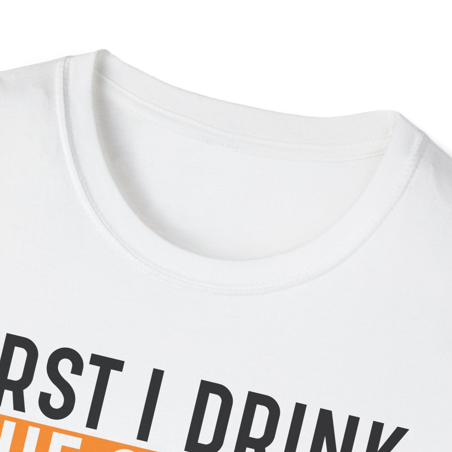 First I Drink The Coffee Then I Do The Things Softstyle T-Shirt
