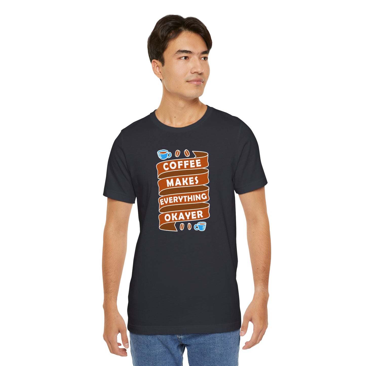 Coffee Makes Everything Okayer Unisex Jersey Short Sleeve Tee