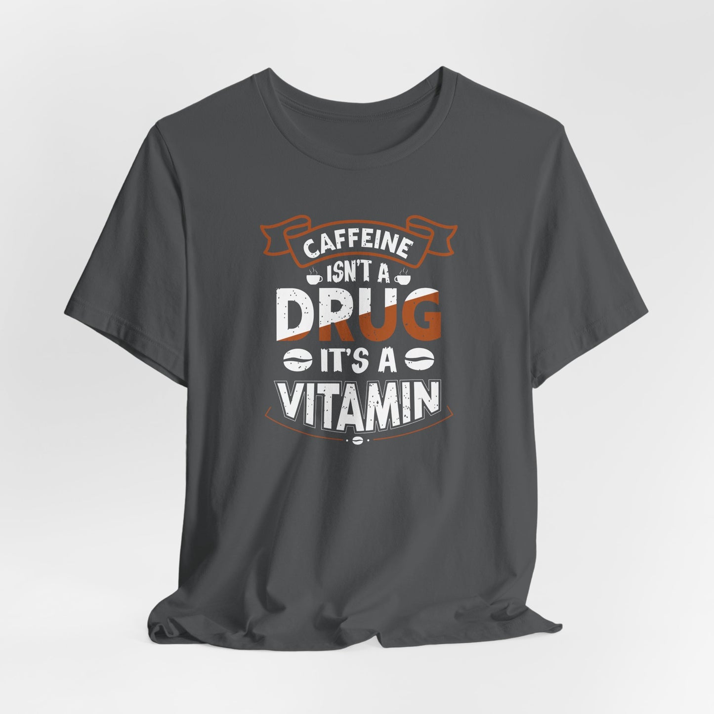 Caffeine Isn't A Drug It's A Vitamin Unisex Jersey Short Sleeve Tee