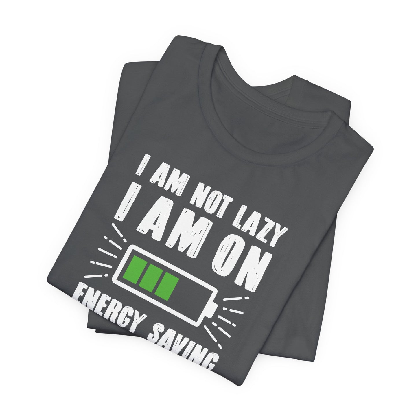 I Am Not Lazy I Am On Energy Saving Mode Unisex Jersey Short Sleeve Tee