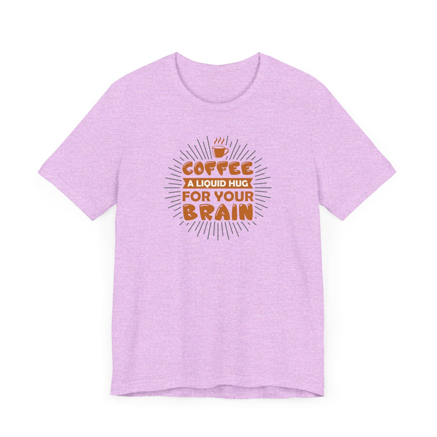 Coffee A Liquid Hug For Your Brain Unisex Jersey Short Sleeve Tee